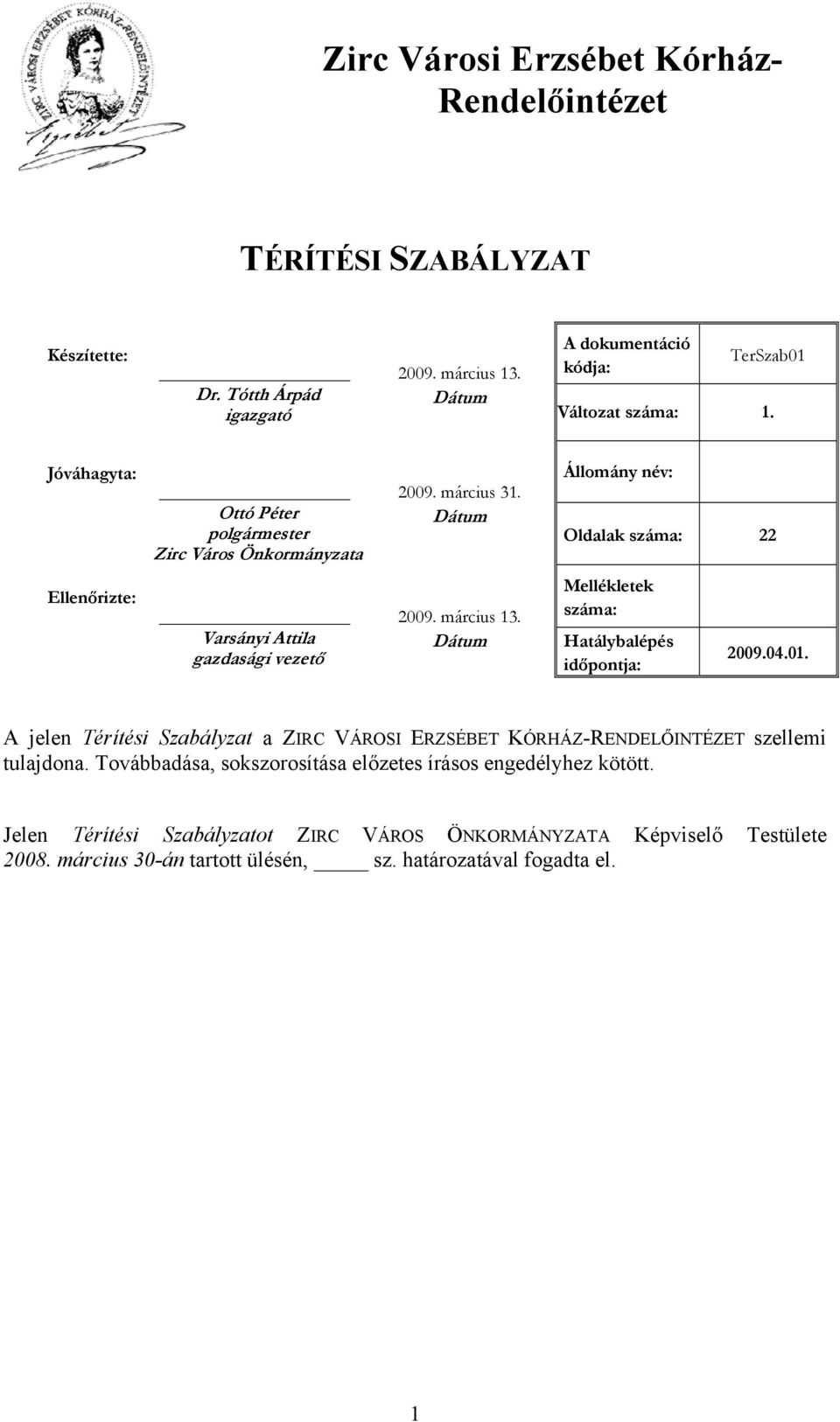 Varsányi Attila gazdasági vezető Dátum Állomány név: Oldalak száma: 22 Mellékletek száma: Hatálybalépés időpontja: 2009.04.01.