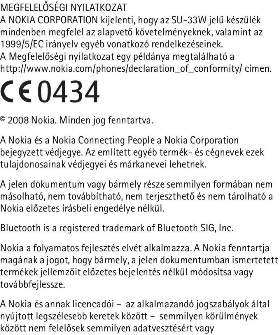 A Nokia és a Nokia Connecting People a Nokia Corporation bejegyzett védjegye. Az említett egyéb termék- és cégnevek ezek tulajdonosainak védjegyei és márkanevei lehetnek.