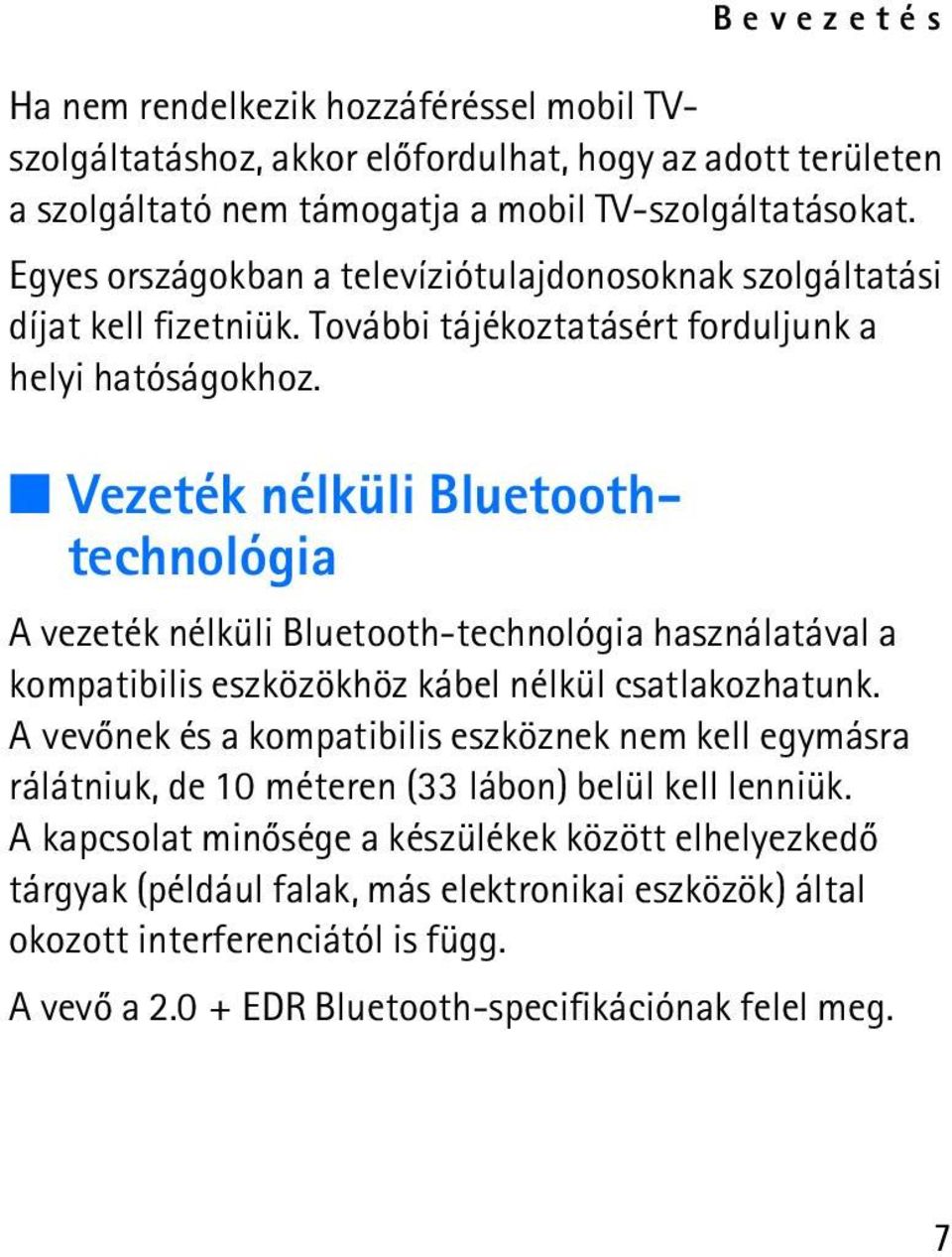 Vezeték nélküli Bluetoothtechnológia A vezeték nélküli Bluetooth-technológia használatával a kompatibilis eszközökhöz kábel nélkül csatlakozhatunk.
