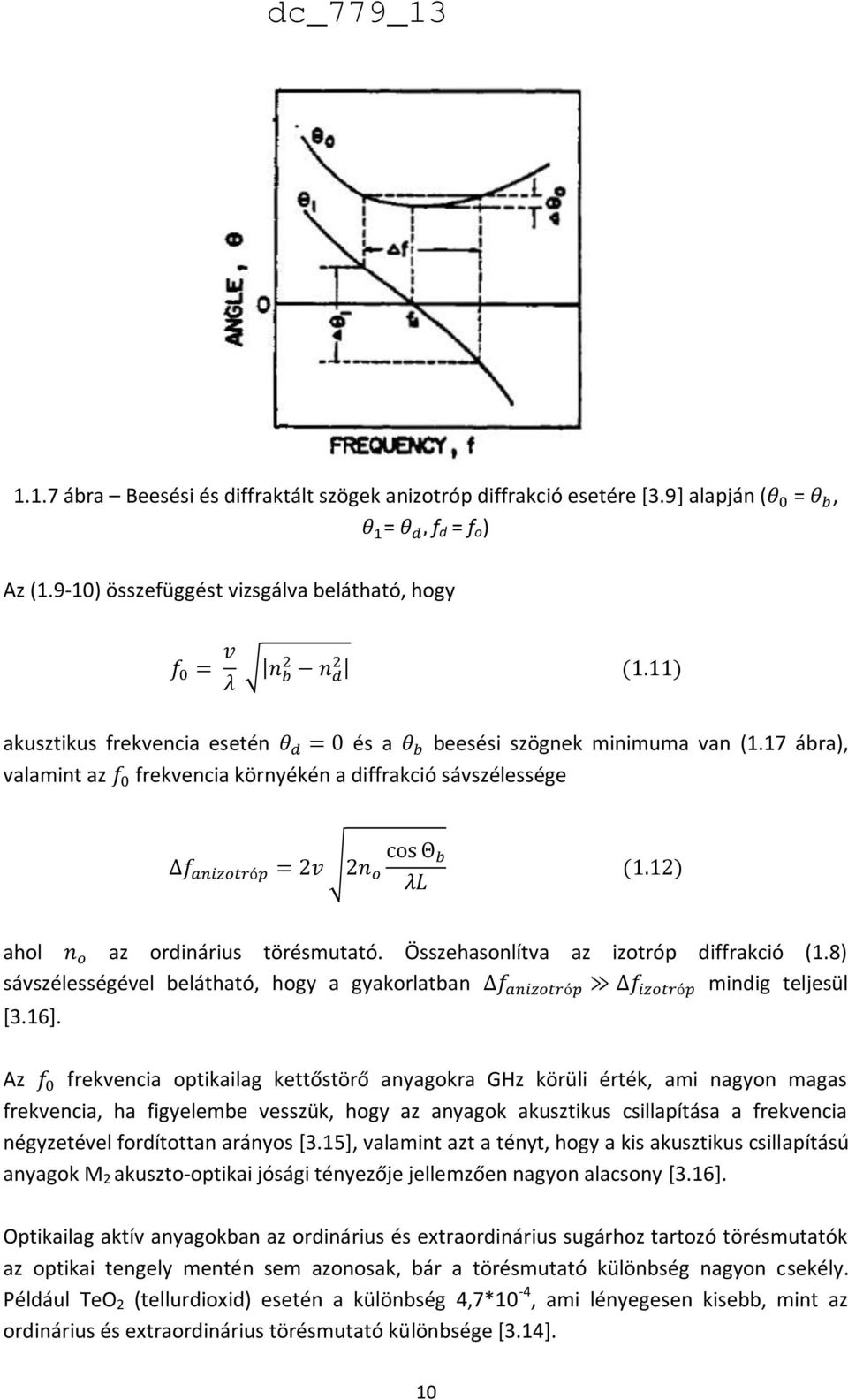17 ábra), valamint az frekvencia környékén a diffrakció sávszélessége ahol az ordinárius törésmutató. Összehasonlítva az izotróp diffrakció (1.