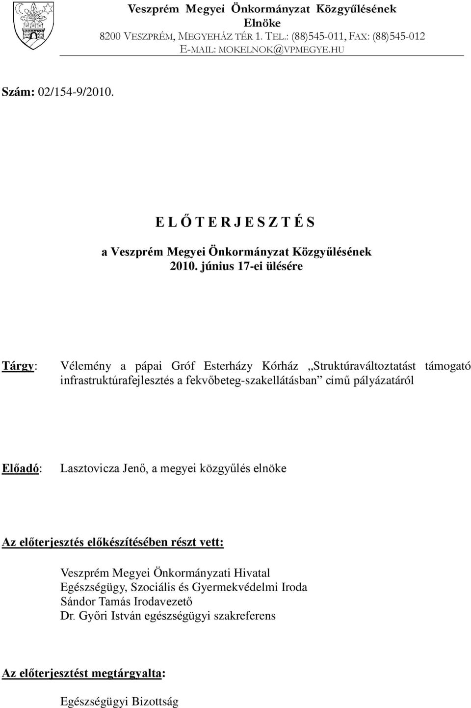 június 17-ei ülésére Tárgy: Vélemény a pápai Gróf Esterházy Kórház Struktúraváltoztatást támogató infrastruktúrafejlesztés a fekvőbeteg-szakellátásban című pályázatáról