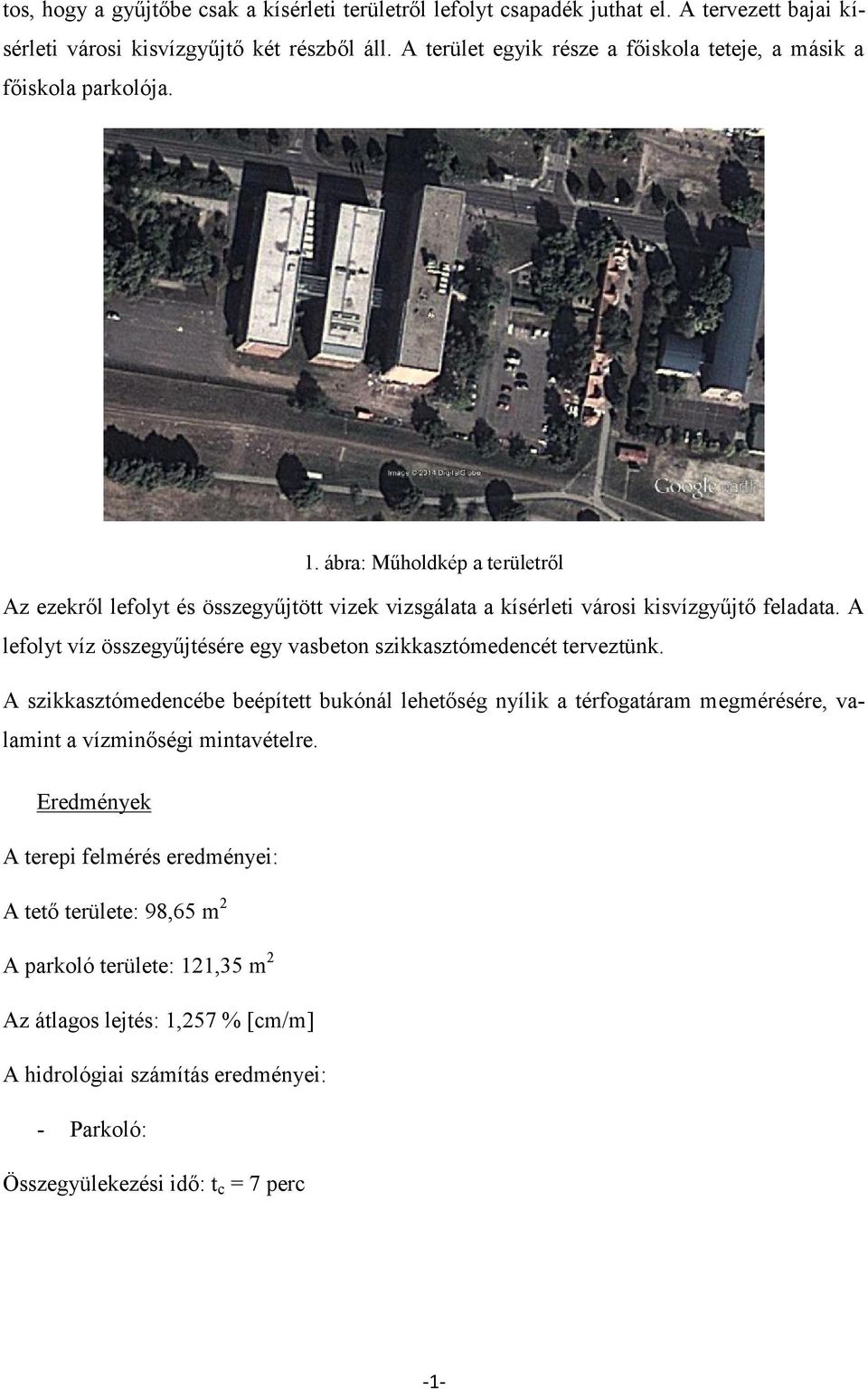 ábra: Műholdkép a területről Az ezekről lefolyt és összegyűjtött vizek vizsgálata a kísérleti városi kisvízgyűjtő feladata.