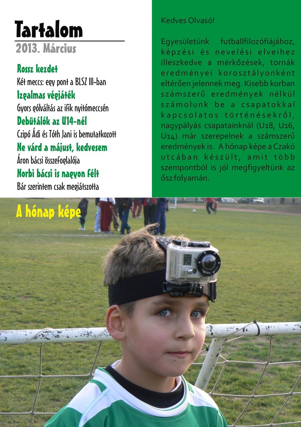 kedvesem Áron bácsi összefoglalója Norbi bácsi is nagyon félt Bár szerintem csak megjátszotta A hónap képe Kedves Olvasó!