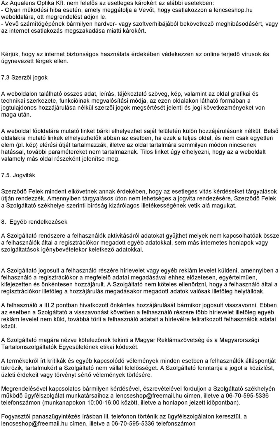Kérjük, hogy az internet biztonságos használata érdekében védekezzen az online terjedő vírusok és úgynevezett férgek ellen. 7.