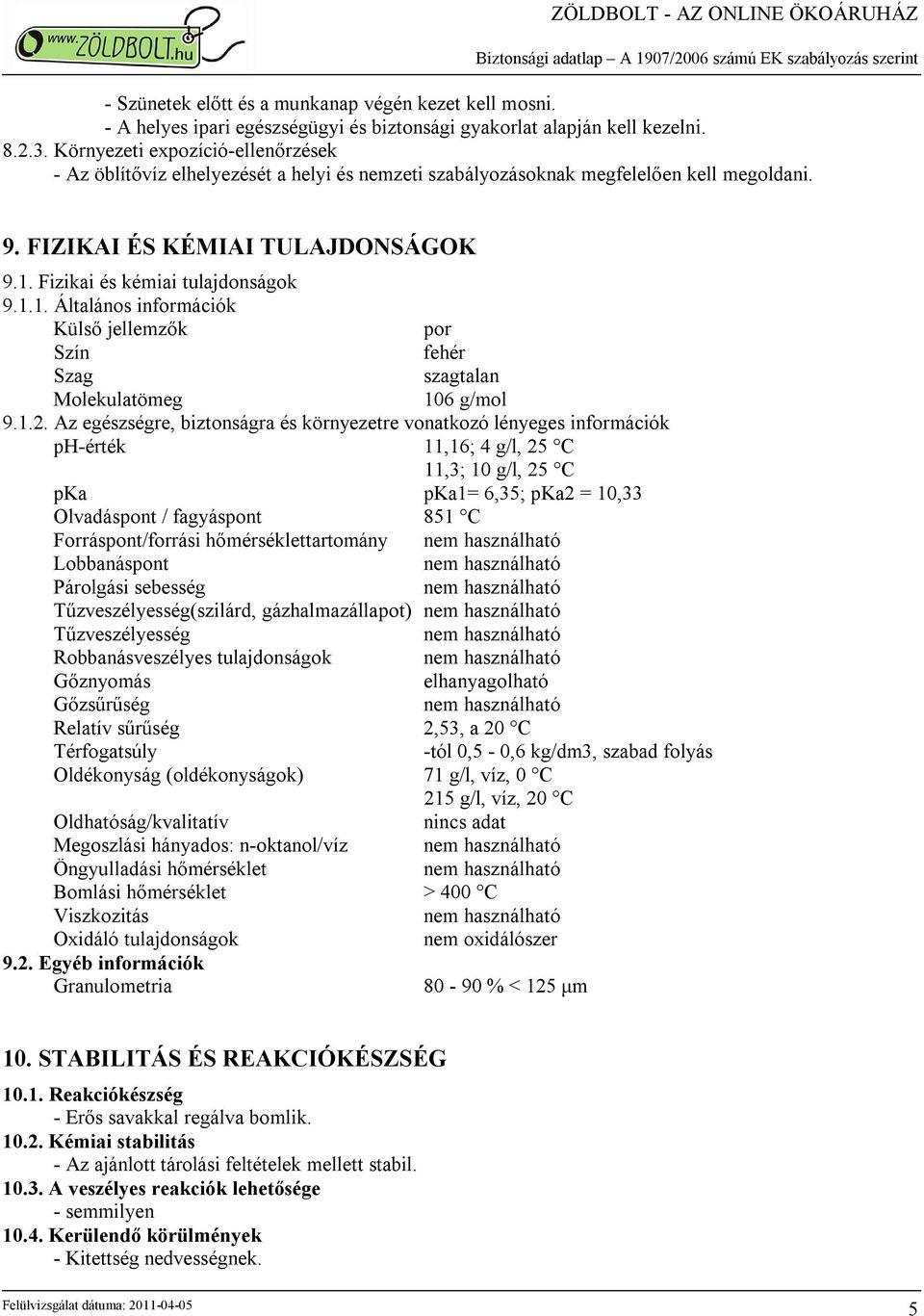 1.1. Általános információk Külső jellemzők por Szín fehér Szag szagtalan Molekulatömeg 106 g/mol 9.1.2.