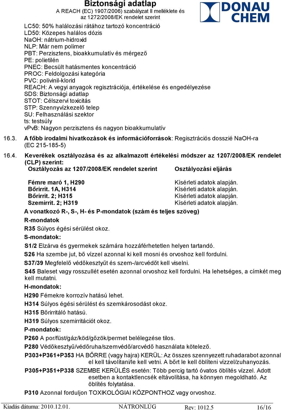 Szennyvízkezelő telep SU: Felhasználási szektor ts: testsúly vpvb: Nagyon perzisztens és nagyon bioakkumulatív 16.3.