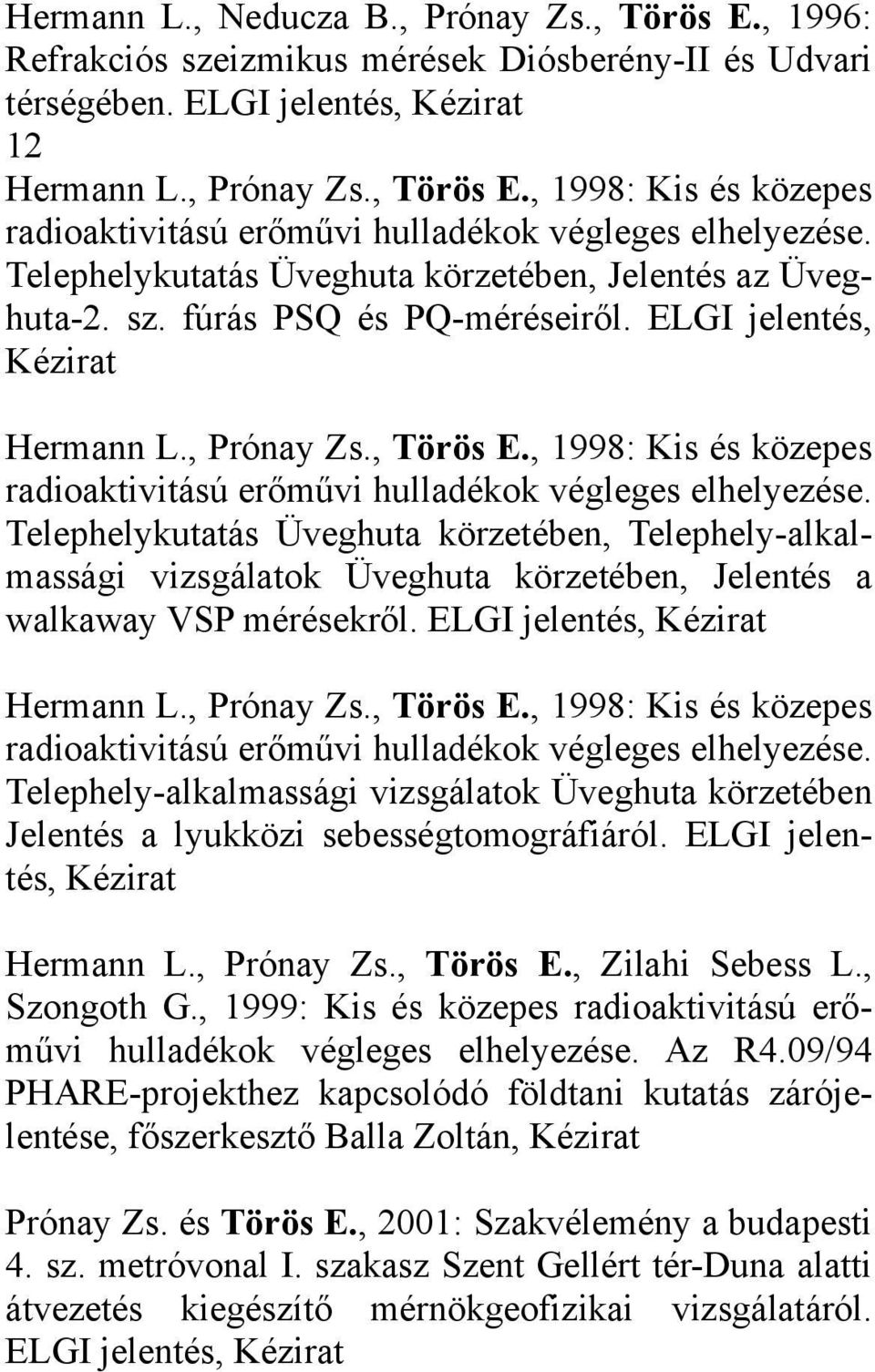 , 1998: Kis és közepes radioaktivitású erőművi hulladékok végleges elhelyezése.