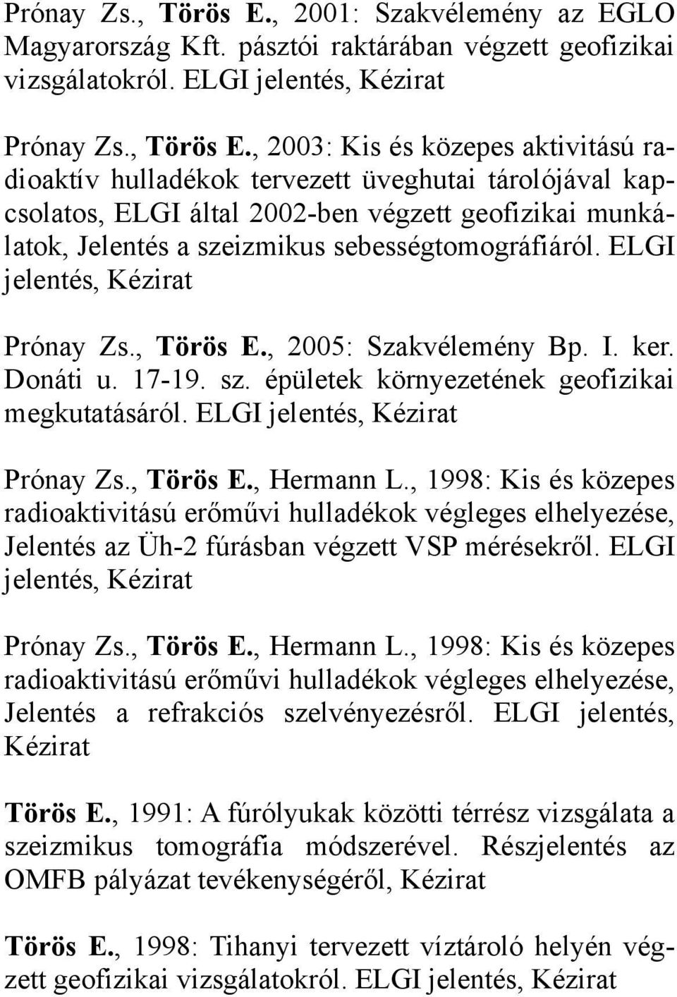 ELGI jelentés, Kézirat , 2003: Kis és közepes aktivitású radioaktív hulladékok tervezett üveghutai tárolójával kapcsolatos, ELGI által 2002-ben végzett geofizikai munkálatok, Jelentés a szeizmikus