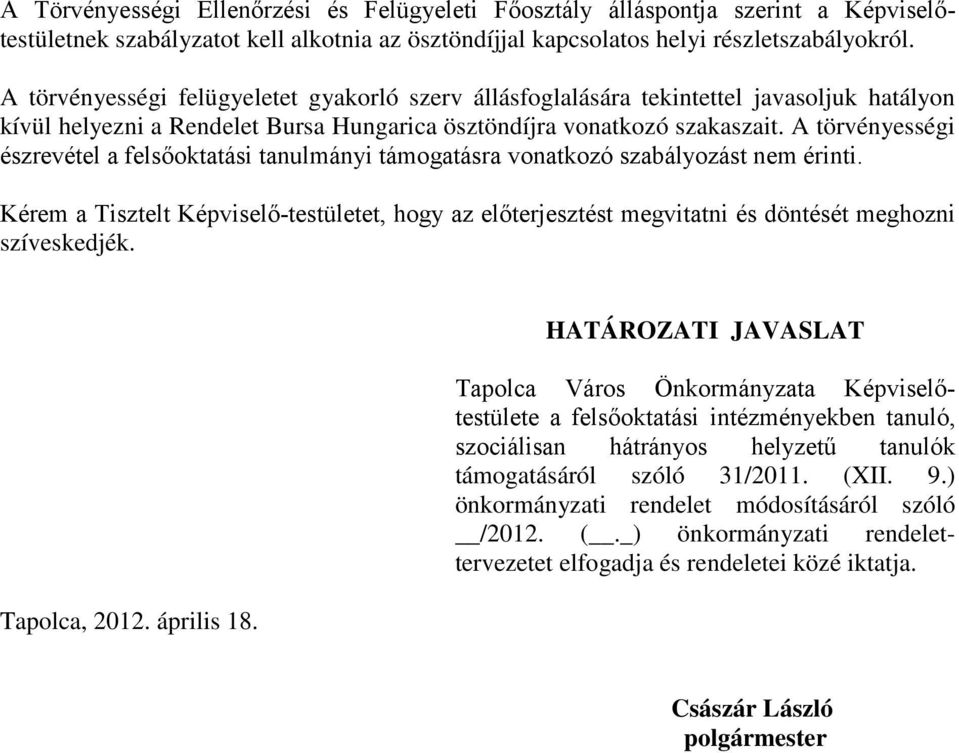 A törvényességi észrevétel a felsőoktatási tanulmányi támogatásra vonatkozó szabályozást nem érinti.
