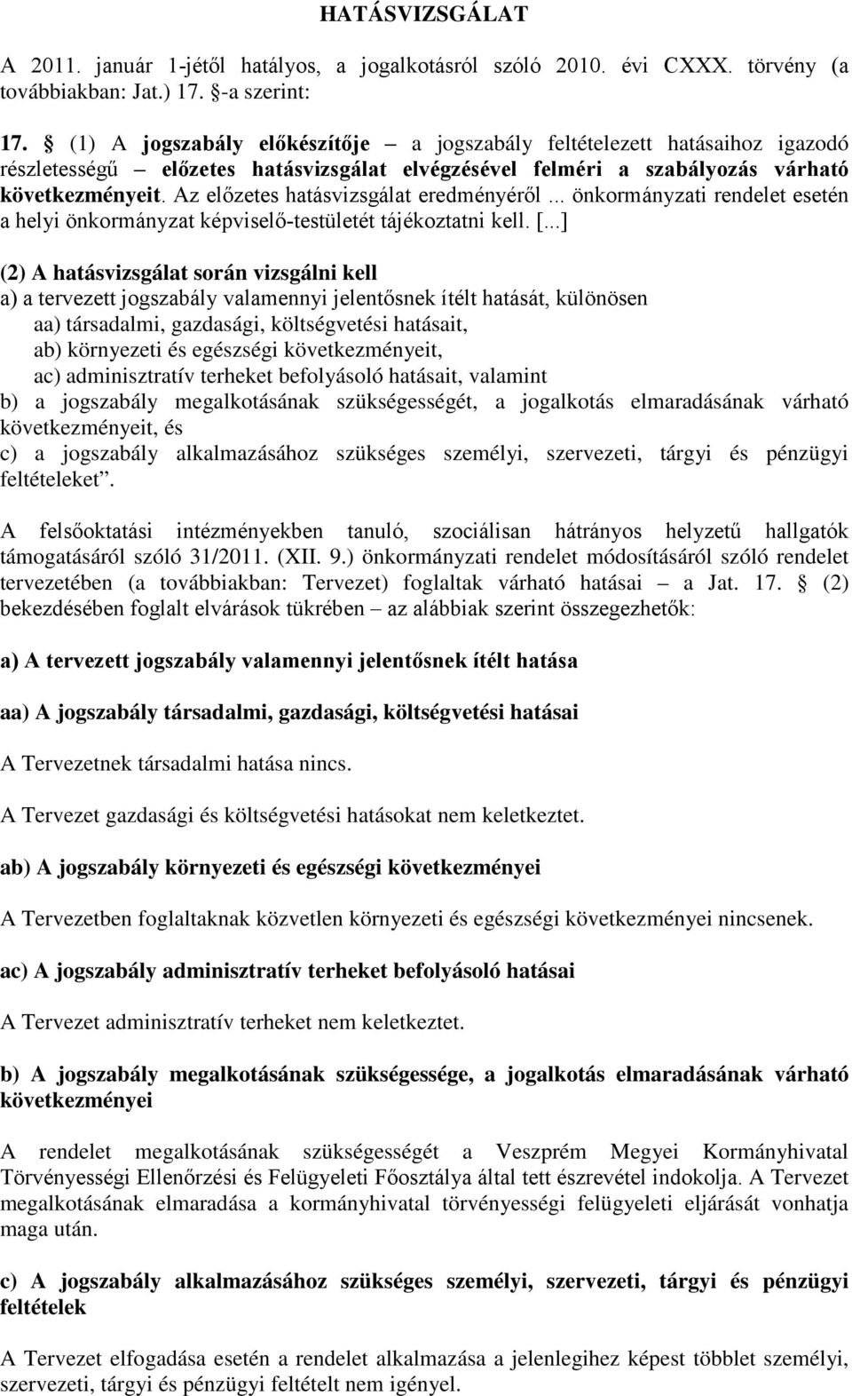 Az előzetes hatásvizsgálat eredményéről... önkormányzati rendelet esetén a helyi önkormányzat képviselő-testületét tájékoztatni kell. [.