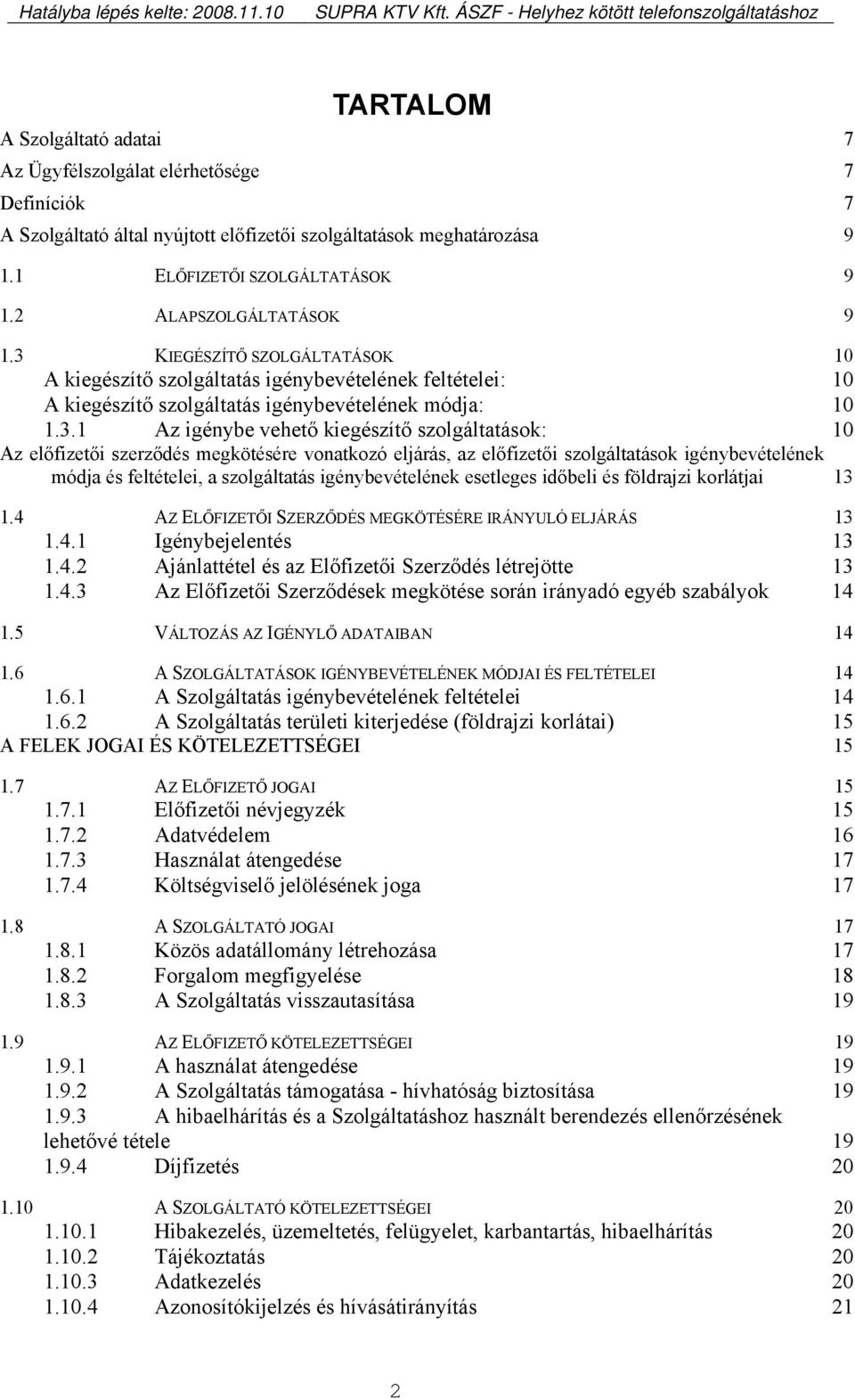 KIEGÉSZÍTŐ SZOLGÁLTATÁSOK 10 A kiegészítő szolgáltatás igénybevételének feltételei: 10 A kiegészítő szolgáltatás igénybevételének módja: 10 1.3.