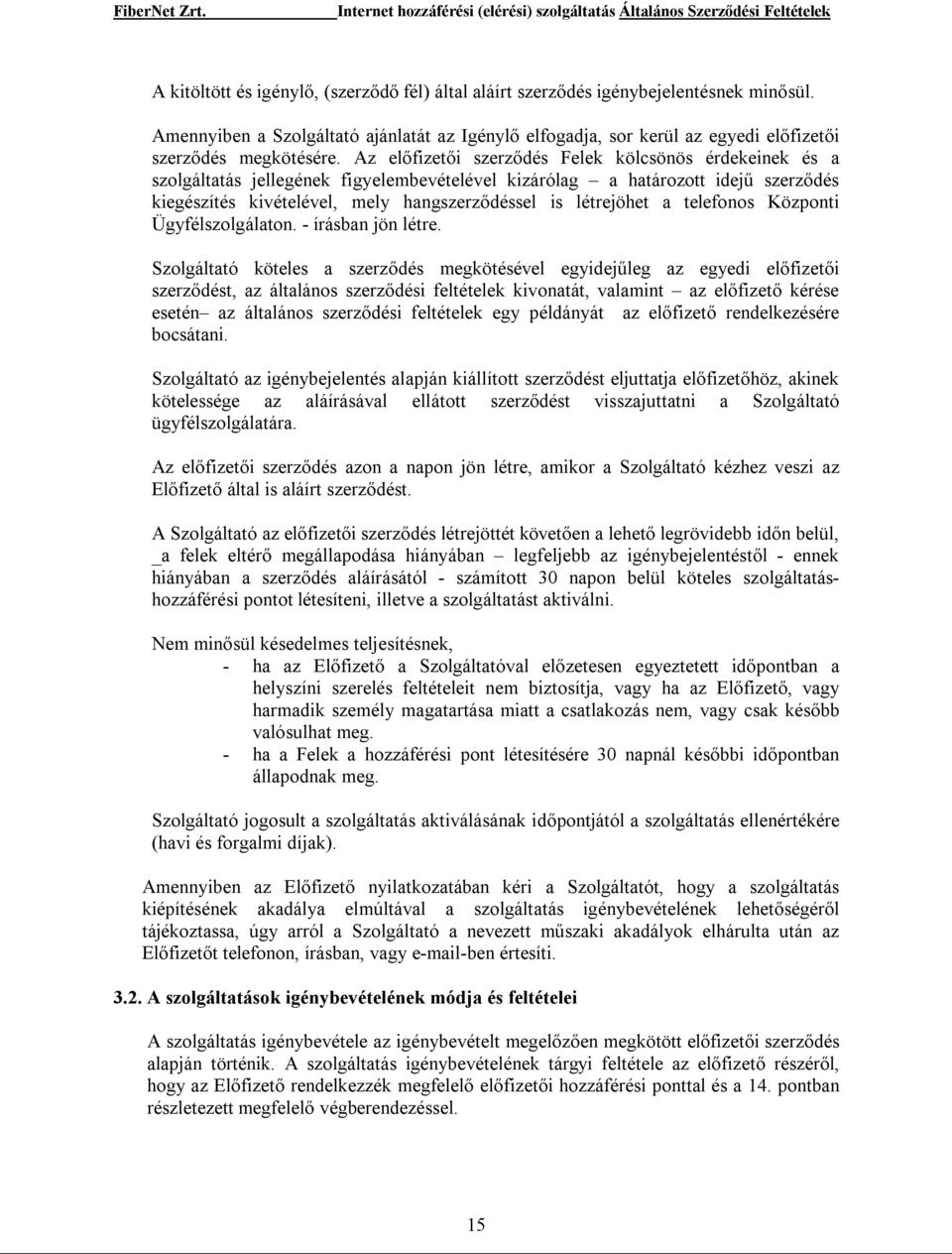 a telefonos Központi Ügyfélszolgálaton. - írásban jön létre.