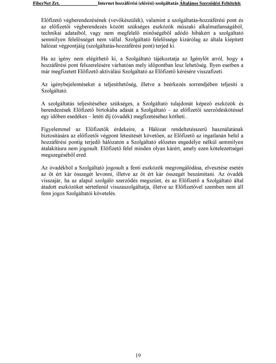 Szolgáltató felelőssége kizárólag az általa kiépített hálózat végpontjáig (szolgáltatás-hozzáférési pont) terjed ki.