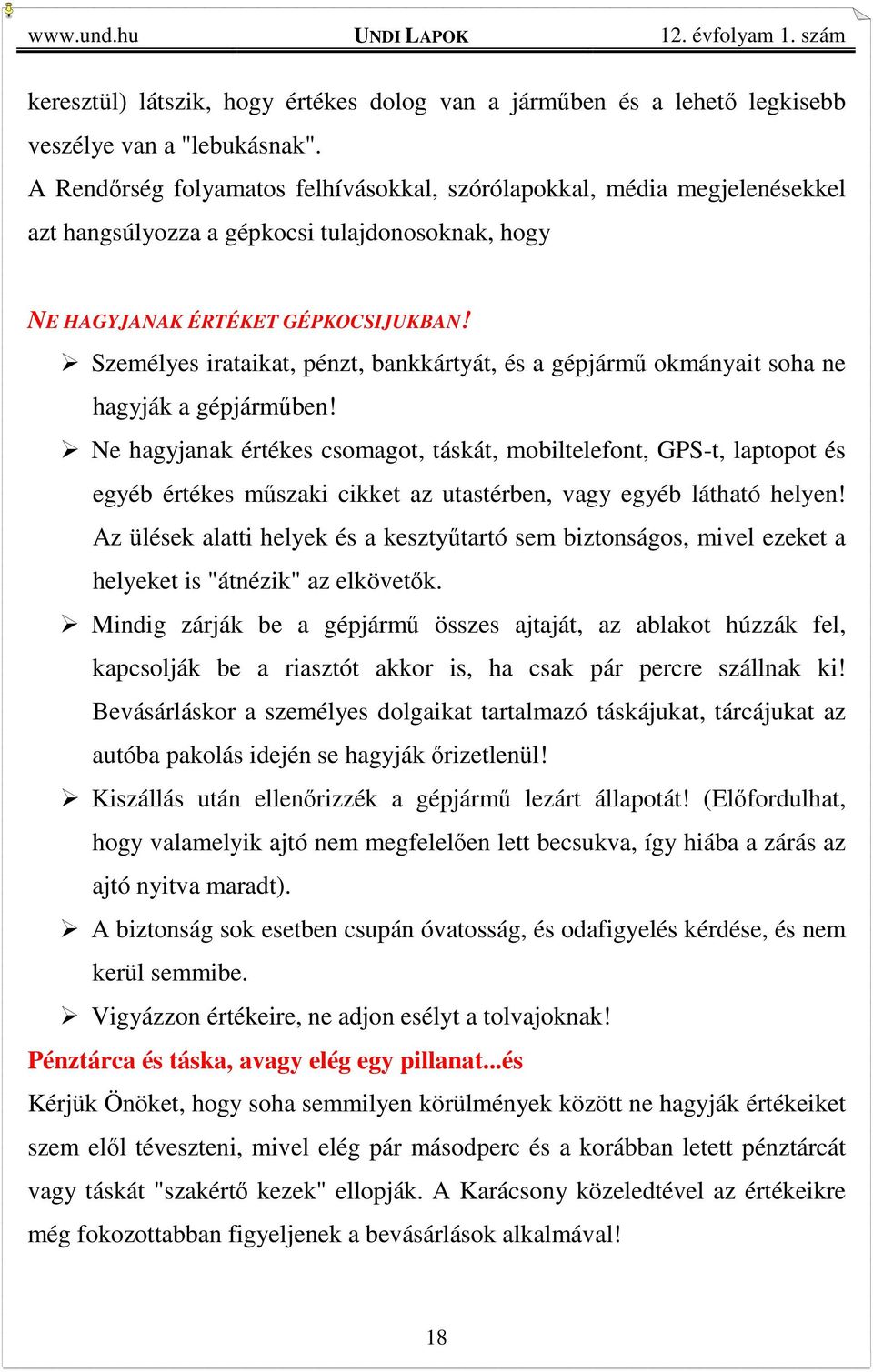 Személyes irataikat, pénzt, bankkártyát, és a gépjármű okmányait soha ne hagyják a gépjárműben!