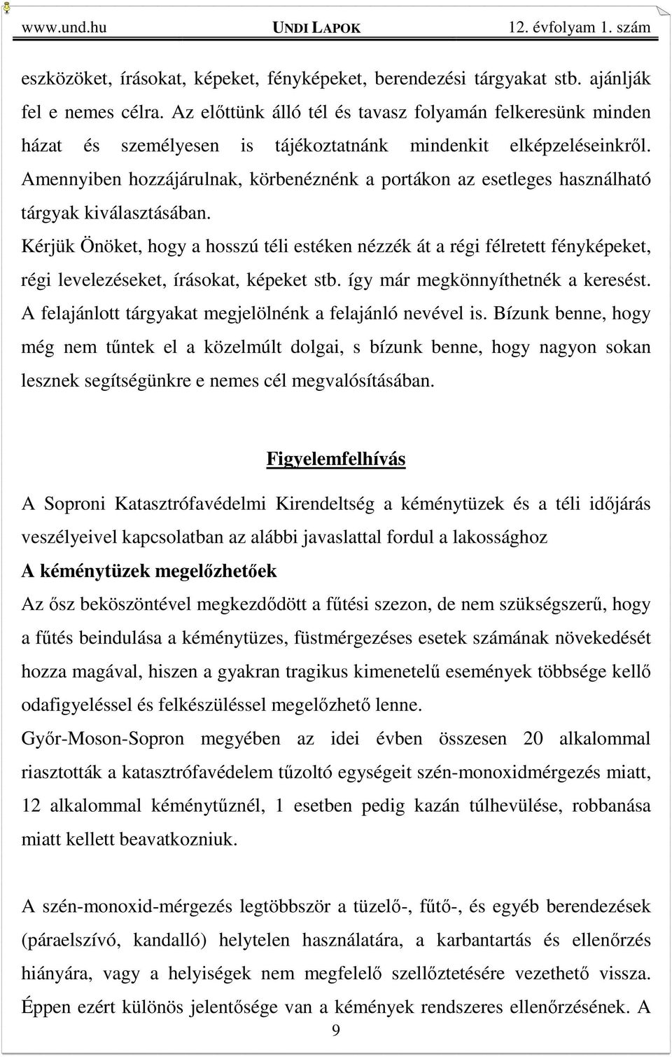 Amennyiben hozzájárulnak, körbenéznénk a portákon az esetleges használható tárgyak kiválasztásában.