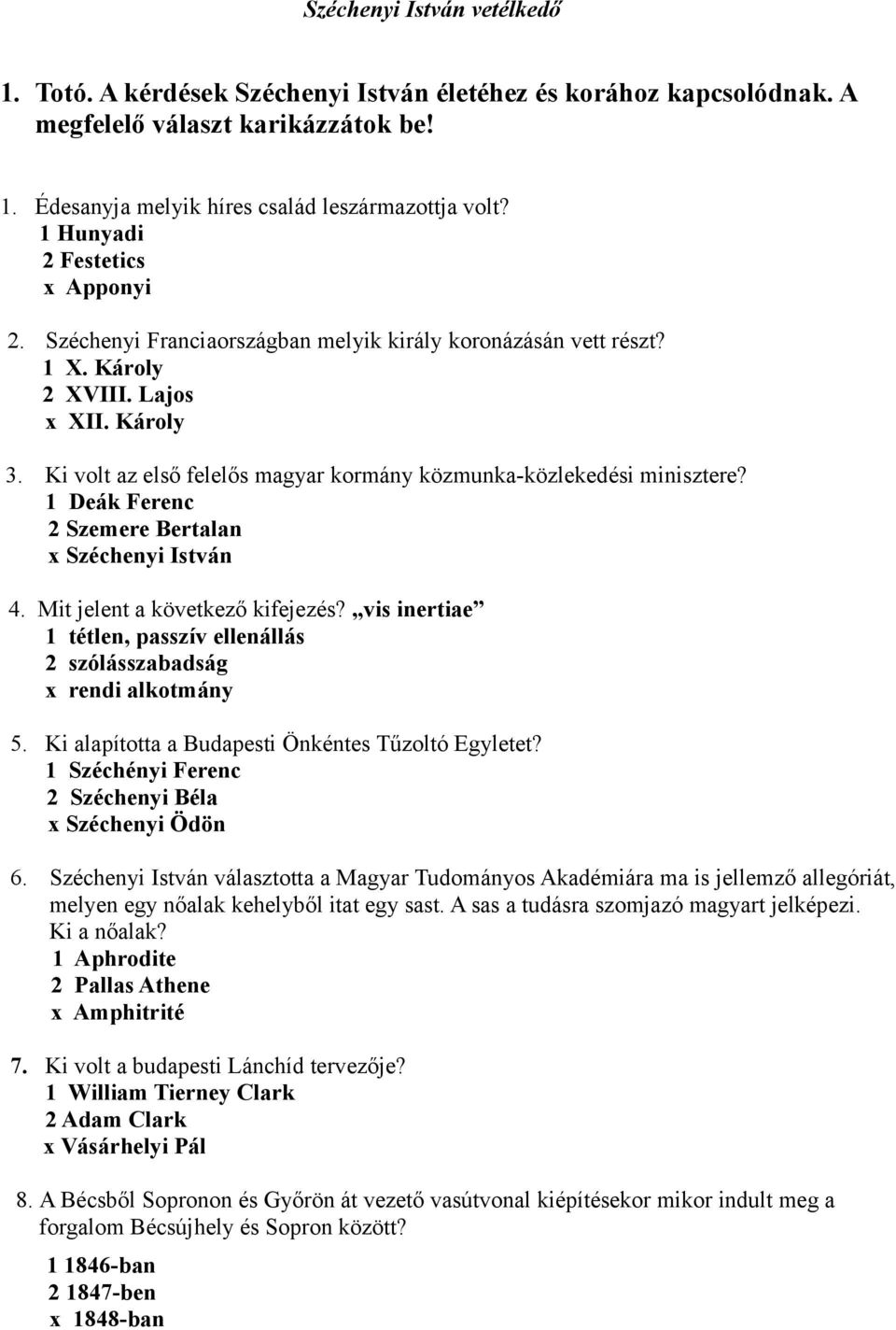 Ki volt az első felelős magyar kormány közmunka-közlekedési minisztere? 1 Deák Ferenc 2 Szemere Bertalan x Széchenyi István 4. Mit jelent a következő kifejezés?