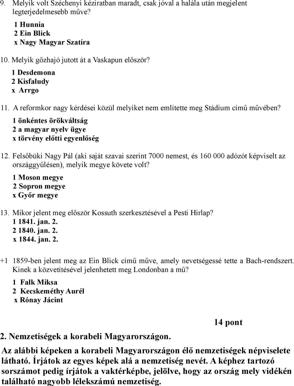 Felsőbüki Nagy Pál (aki saját szavai szerint 7000 nemest, és 160 000 adózót képviselt az országgyűlésen), melyik megye követe volt? 1 Moson megye 2 Sopron megye x Győr megye 13.