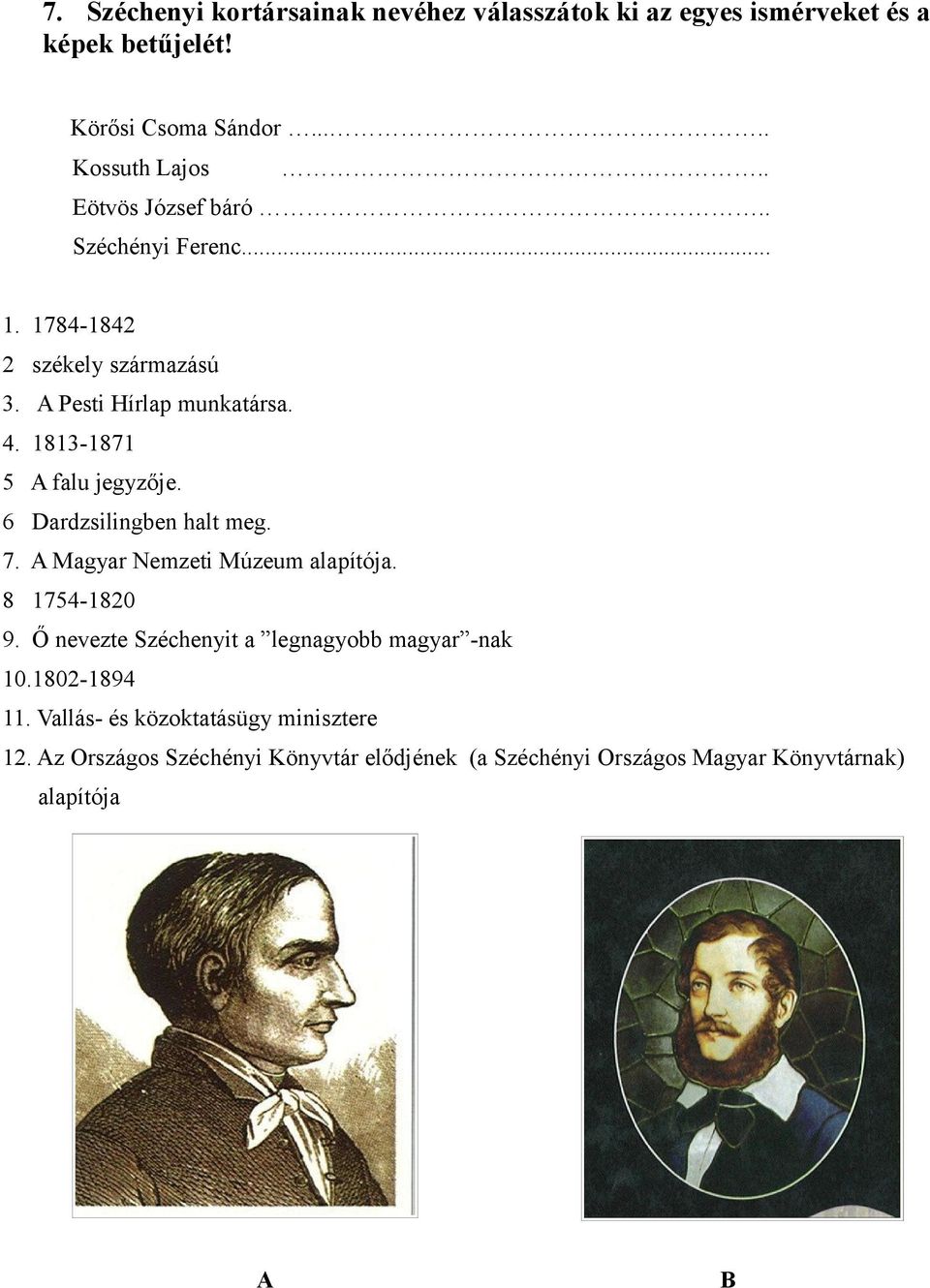 1813-1871 5 A falu jegyzője. 6 Dardzsilingben halt meg. 7. A Magyar Nemzeti Múzeum alapítója. 8 1754-1820 9.