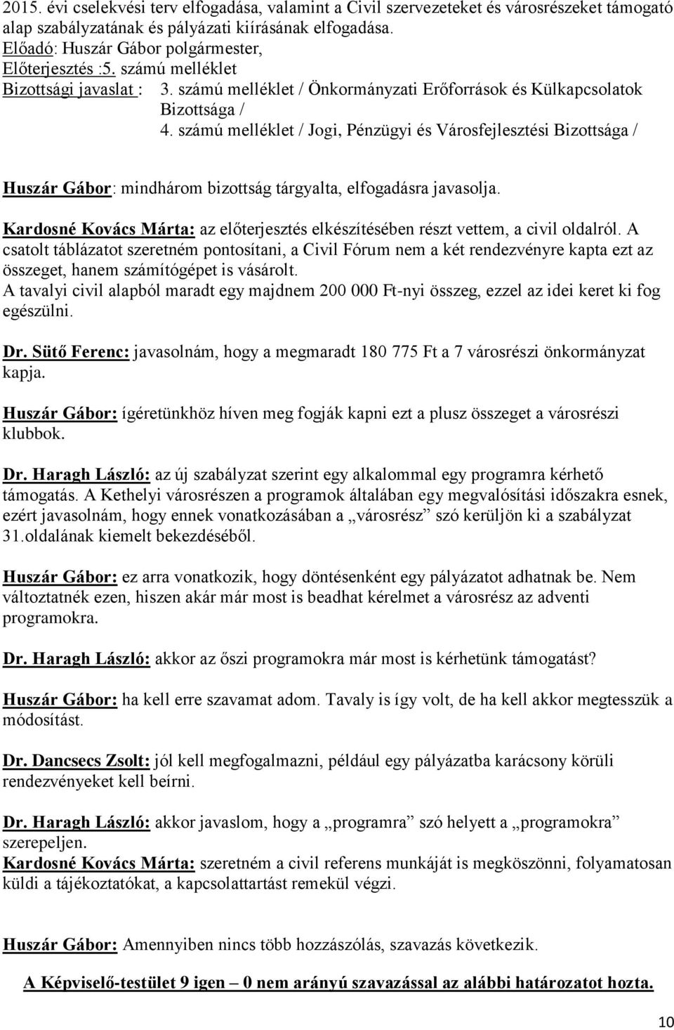 Kardosné Kovács Márta: az előterjesztés elkészítésében részt vettem, a civil oldalról.