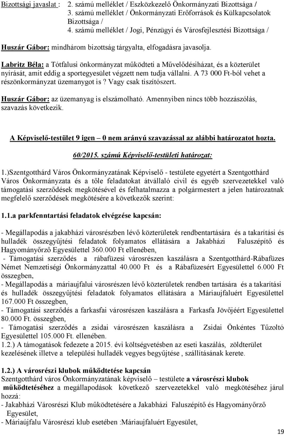 Labritz Béla: a Tótfalusi önkormányzat működteti a Művelődésiházat, és a közterület nyírását, amit eddig a sportegyesület végzett nem tudja vállalni.