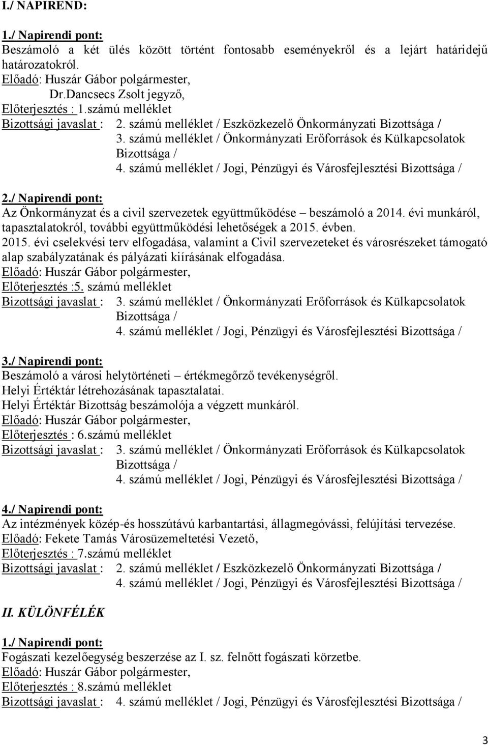 / Napirendi pont: Az Önkormányzat és a civil szervezetek együttműködése beszámoló a 2014. évi munkáról, tapasztalatokról, további együttműködési lehetőségek a 2015.