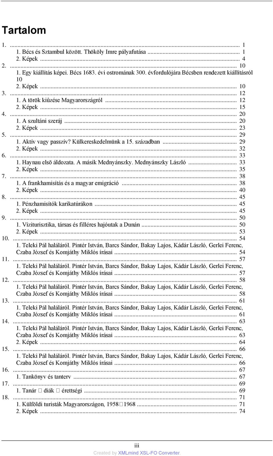 Aktív vagy passzív? Külkereskedelmünk a 15. században... 29 2. Képek... 32 6.... 33 1. Haynau elsõ áldozata. A másik Mednyánszky. Mednyánszky László... 33 2. Képek... 35 7.... 38 1.