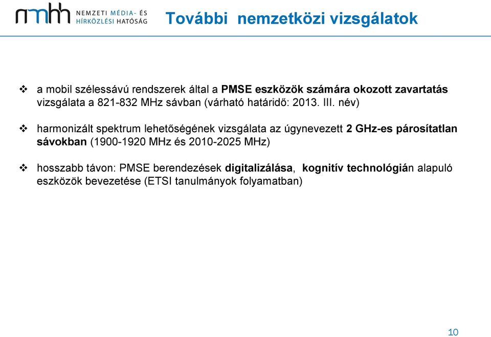 név) harmonizált spektrum lehetőségének vizsgálata az úgynevezett 2 GHz-es párosítatlan sávokban (1900-1920