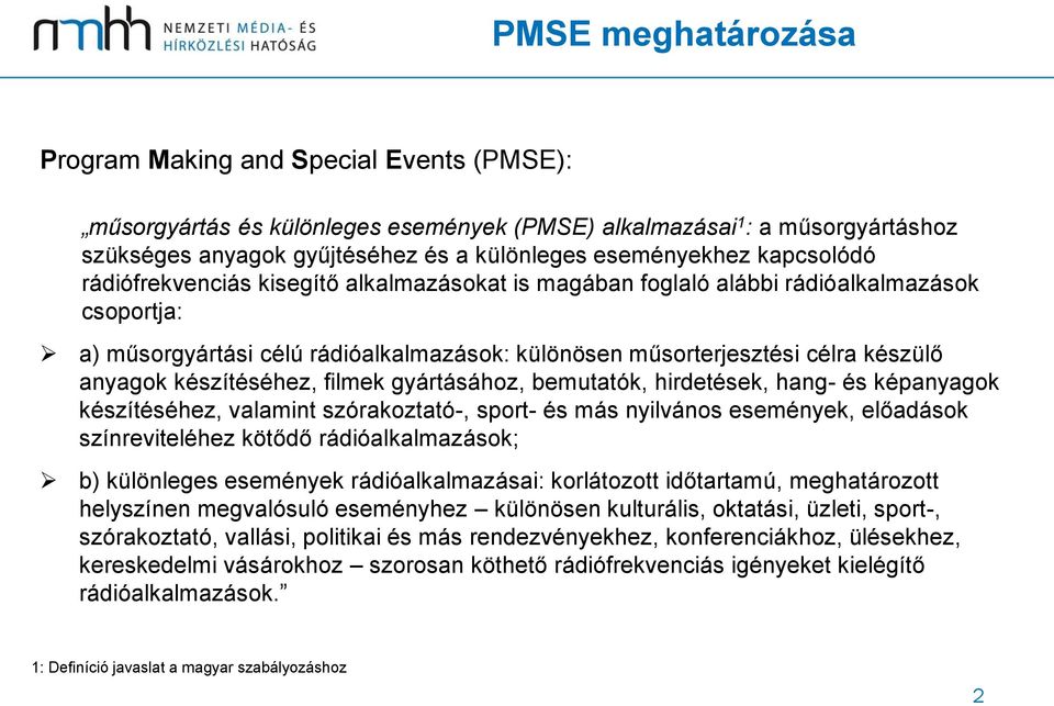 készítéséhez, filmek gyártásához, bemutatók, hirdetések, hang- és képanyagok készítéséhez, valamint szórakoztató-, sport- és más nyilvános események, előadások színreviteléhez kötődő