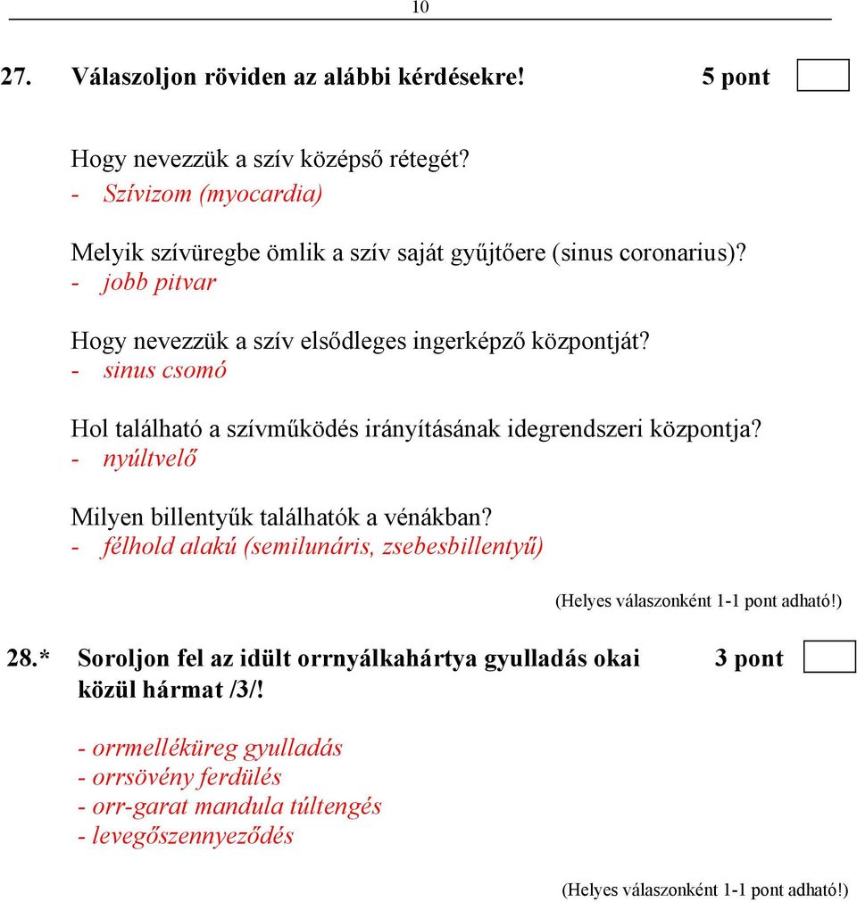 - jobb pitvar Hogy nevezzük a szív elsődleges ingerképző központját? - sinus csomó Hol található a szívműködés irányításának idegrendszeri központja?