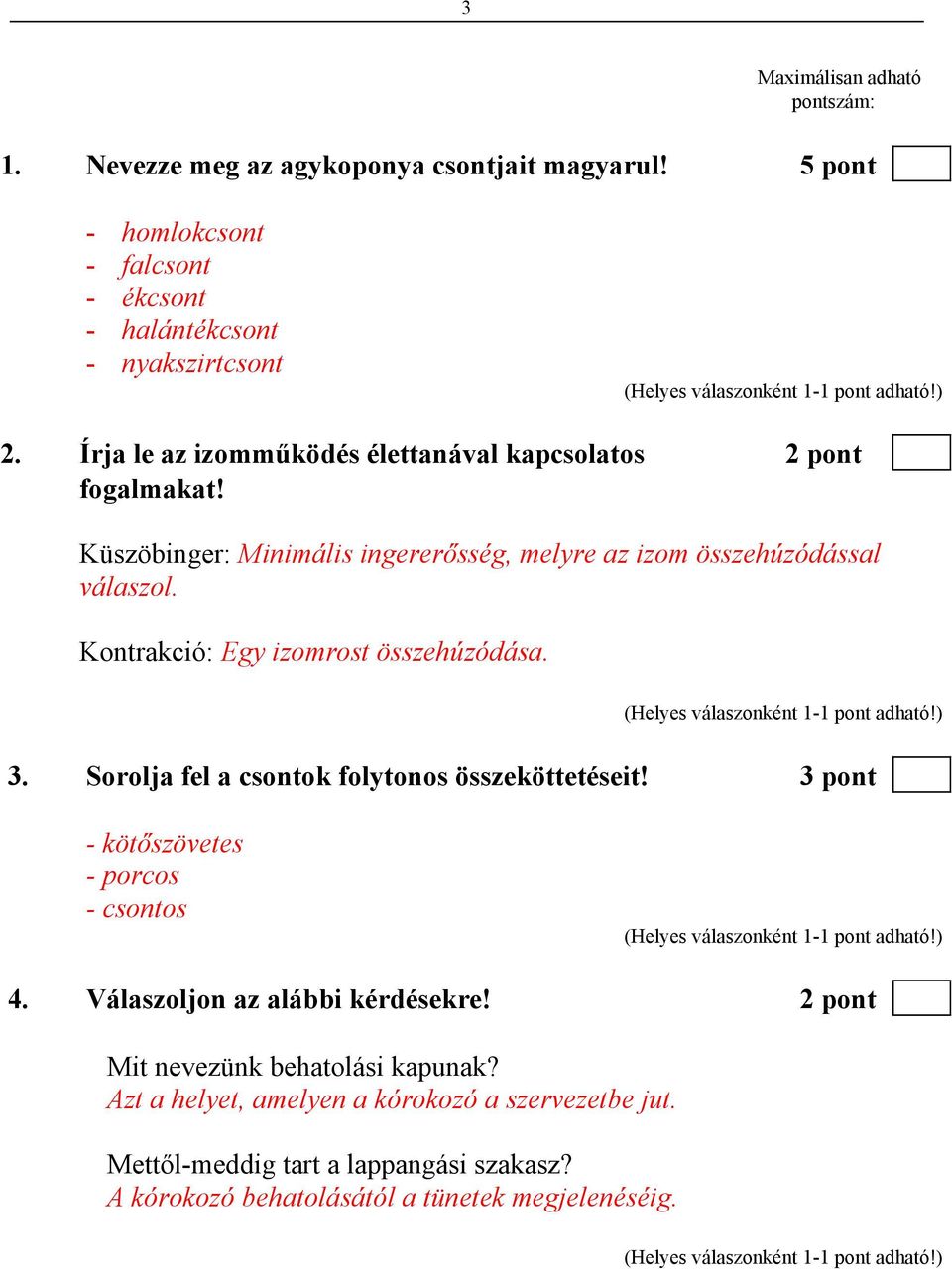 Kontrakció: Egy izomrost összehúzódása. 3. Sorolja fel a csontok folytonos összeköttetéseit! 3 pont - kötőszövetes - porcos - csontos 4.