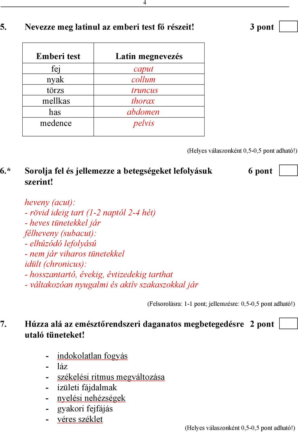 heveny (acut): - rövid ideig tart (1-2 naptól 2-4 hét) - heves tünetekkel jár félheveny (subacut): - elhúzódó lefolyású - nem jár viharos tünetekkel idült (chronicus): - hosszantartó, évekig,