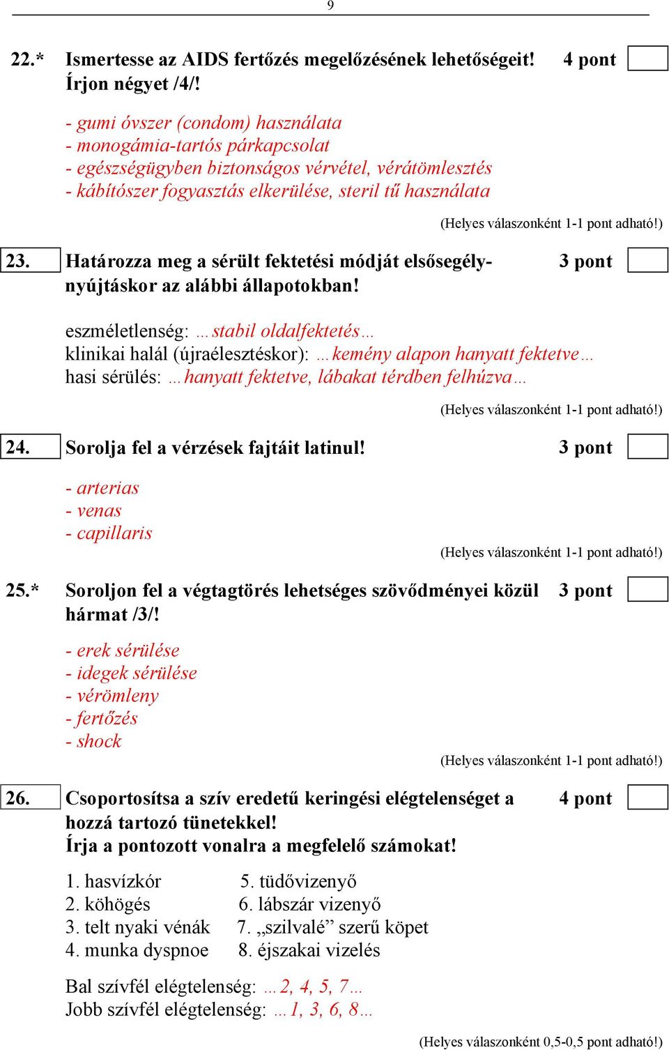 Határozza meg a sérült fektetési módját elsősegély- 3 pont nyújtáskor az alábbi állapotokban!
