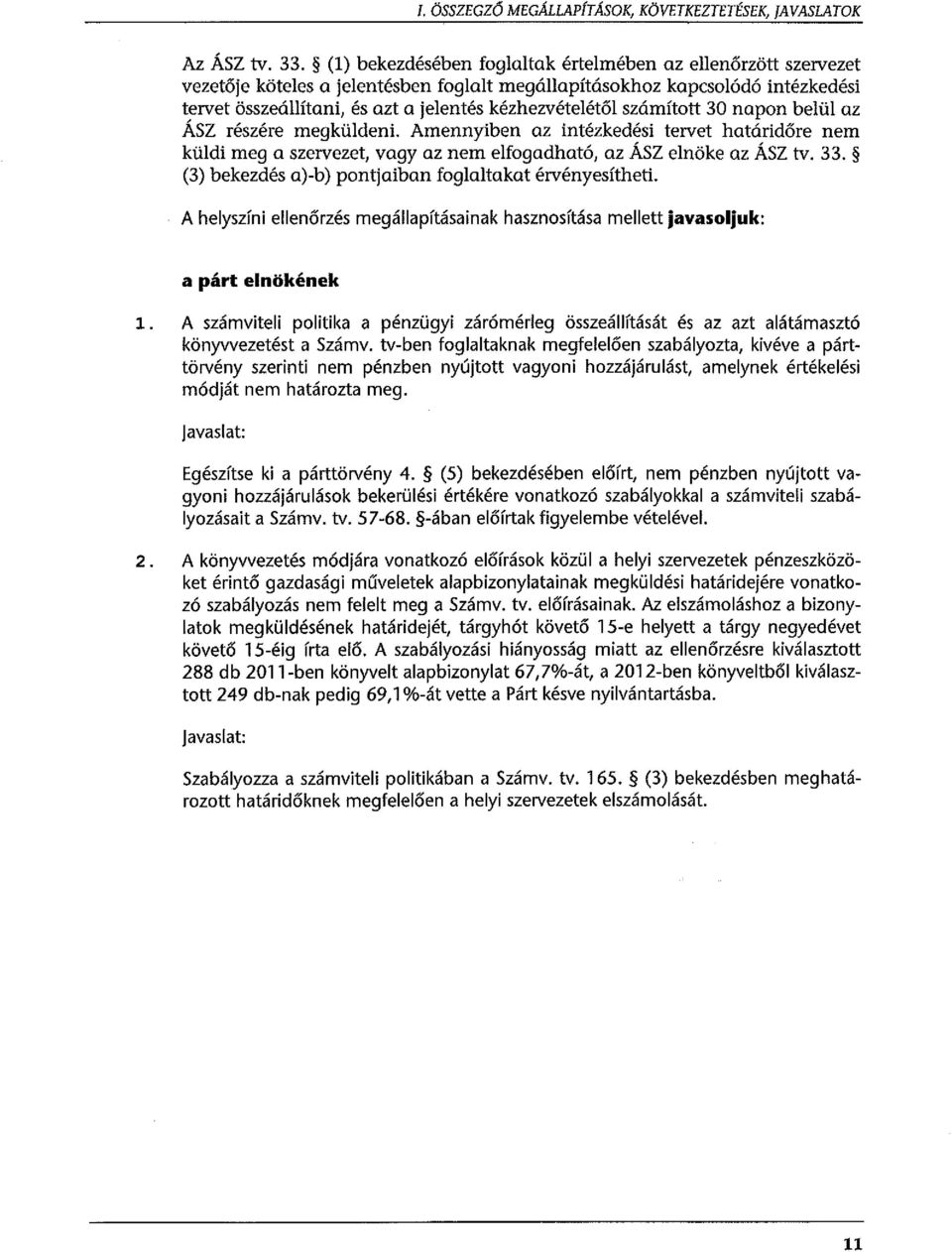 beü az ÁSZ részére megküdeni. Amennyiben az intézkedési tervet határidőre nem küdi meg a szervezet, vagy az nem efogadható, az ÁSZ enöke az ÁSZ tv. 33.