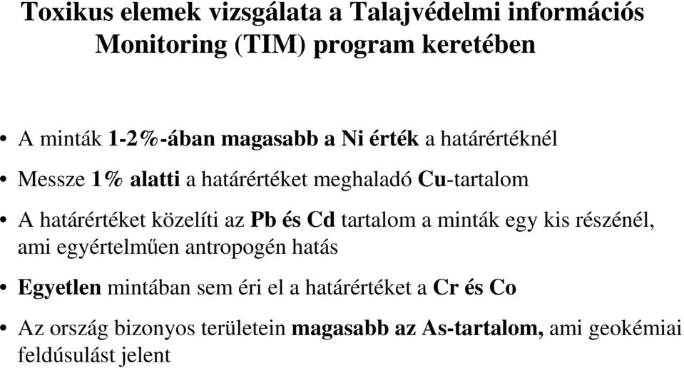 közelíti az Pb és Cd tartalom a minták egy kis részénél, ami egyértelmően antropogén hatás Egyetlen mintában