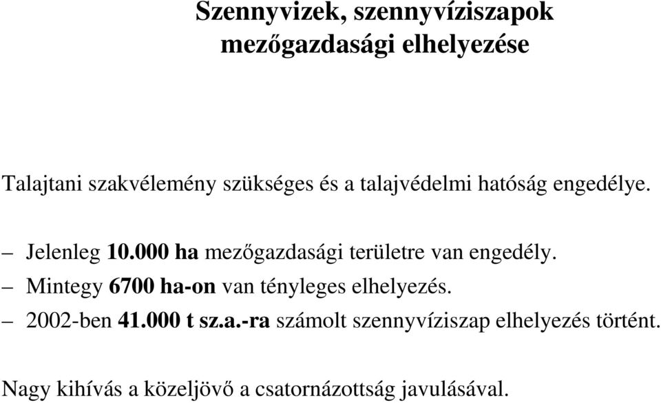000 ha mezıgazdasági területre van engedély. Mintegy 6700 ha-on van tényleges elhelyezés.