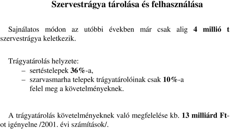 Trágyatárolás helyzete: sertéstelepek 36%-a, szarvasmarha telepek trágyatárolóinak csak