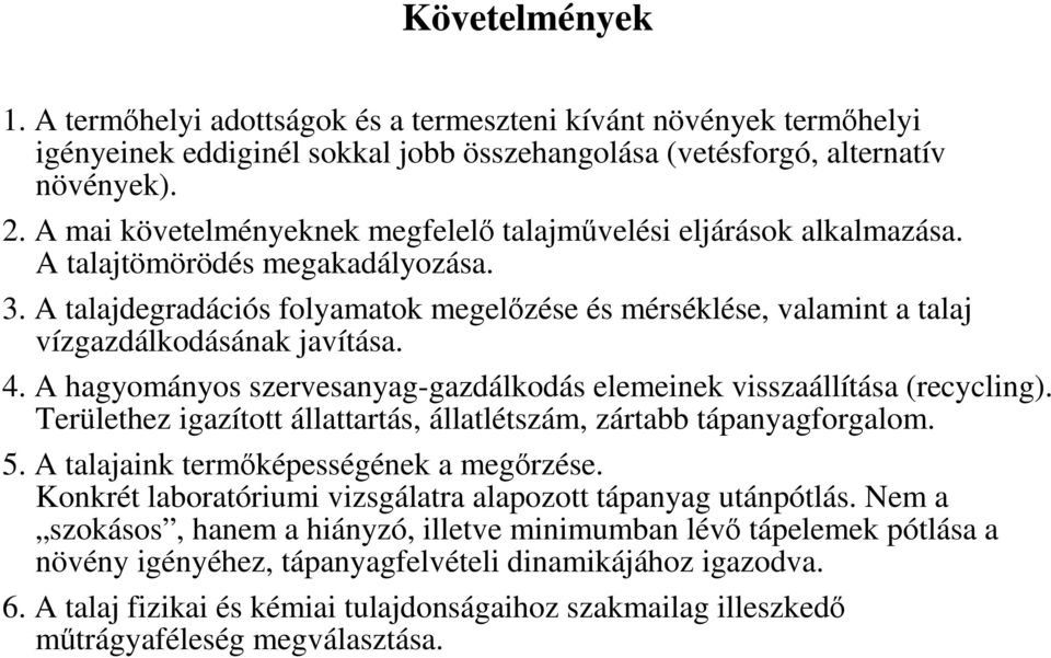 A talajdegradációs folyamatok megelızése és mérséklése, valamint a talaj vízgazdálkodásának javítása. 4. A hagyományos szervesanyag-gazdálkodás elemeinek visszaállítása (recycling).