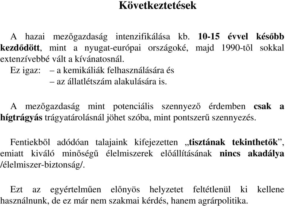 Ez igaz: a kemikáliák felhasználására és az állatlétszám alakulására is.