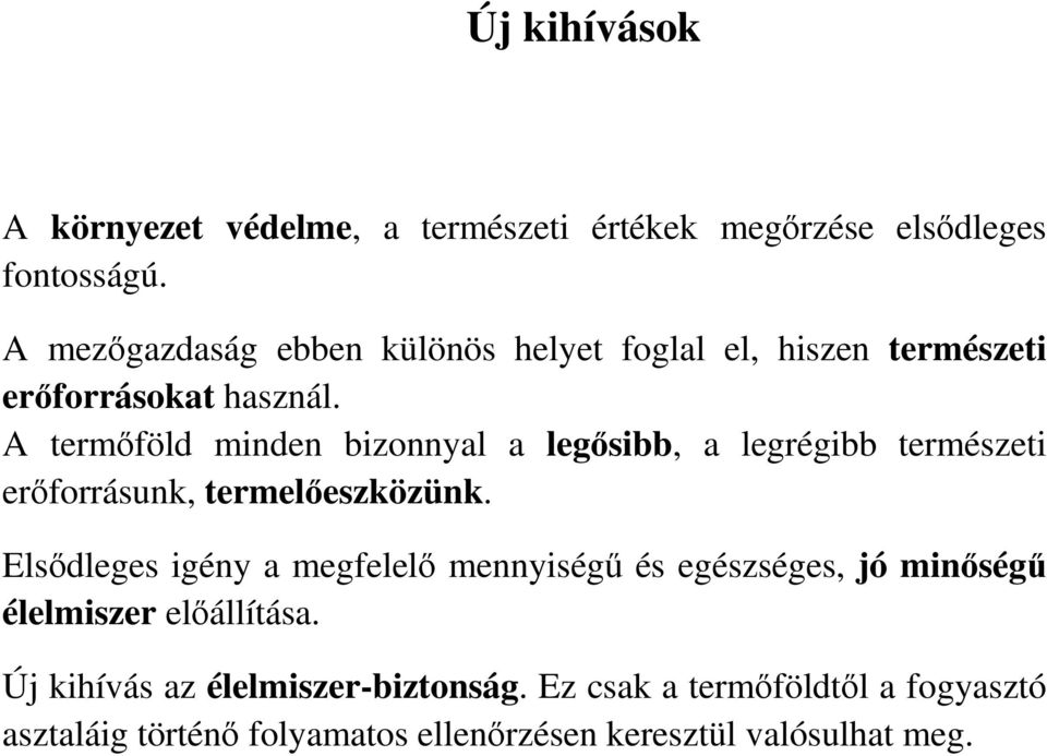 A termıföld minden bizonnyal a legısibb, a legrégibb természeti erıforrásunk, termelıeszközünk.