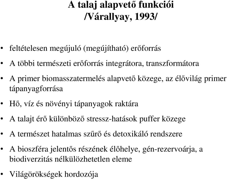 növényi tápanyagok raktára A talajt érı különbözı stressz-hatások puffer közege A természet hatalmas szőrı és detoxikáló