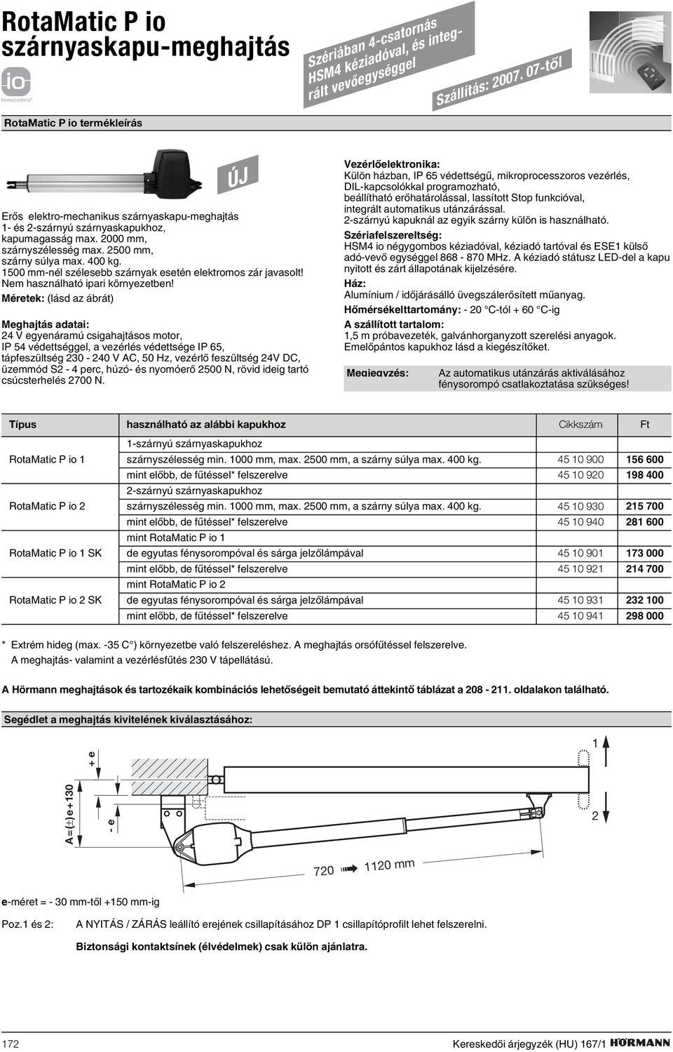 1500 mm-nél szélesebb szárnyak esetén elektromos zár javasolt! Nem használható ipari környezetben!