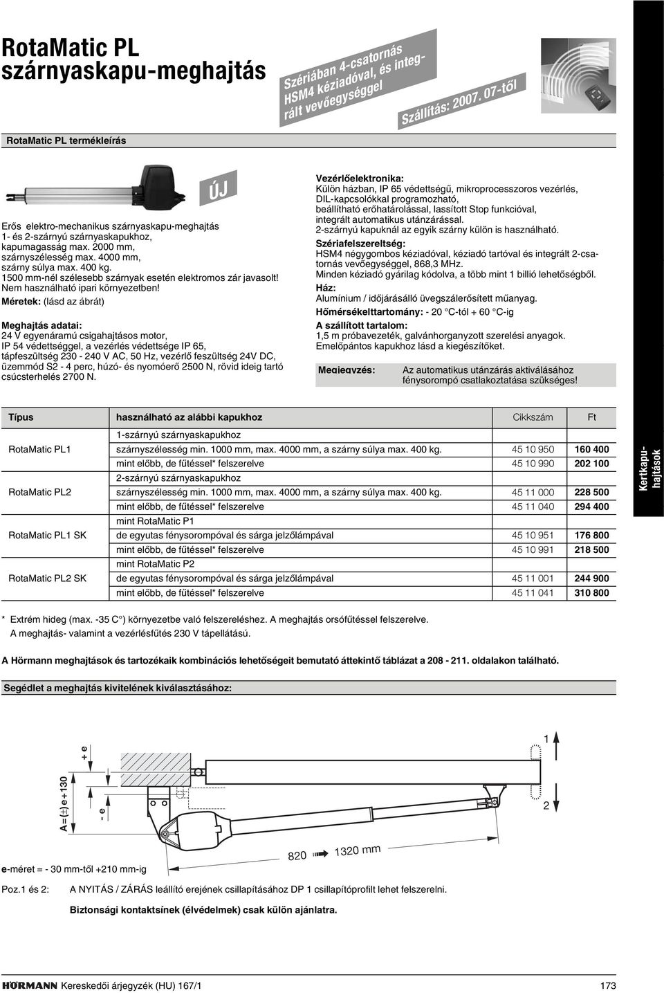 1500 mm-nél szélesebb szárnyak esetén elektromos zár javasolt! Nem használható ipari környezetben!