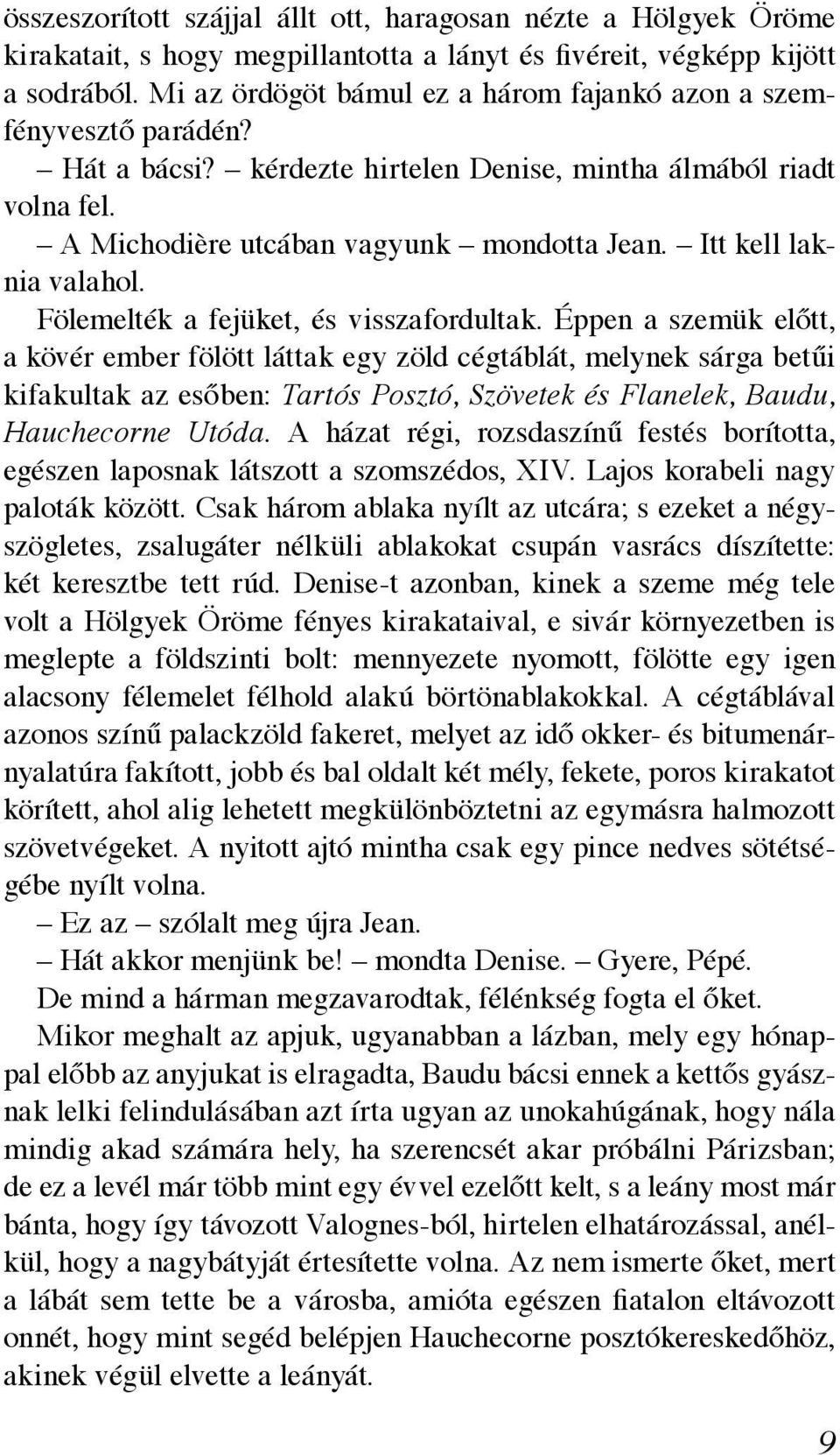 Itt kell laknia valahol. Fölemelték a fejüket, és visszafordultak.