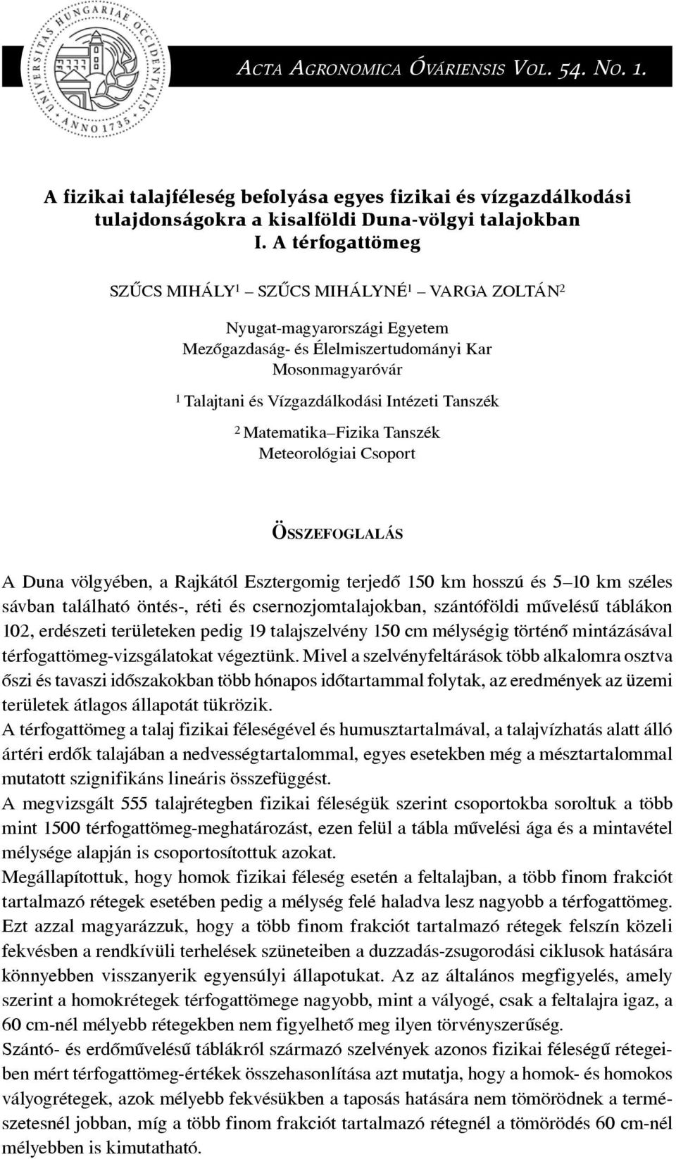 Matematika Fizika Tanszék Meteorológiai Csoport ÖSSZEFOGLALÁS A Duna völgyében, a Rajkától Esztergomig terjedô 150 km hosszú és 5 10 km széles sávban található öntés-, réti és csernozjomtalajokban,