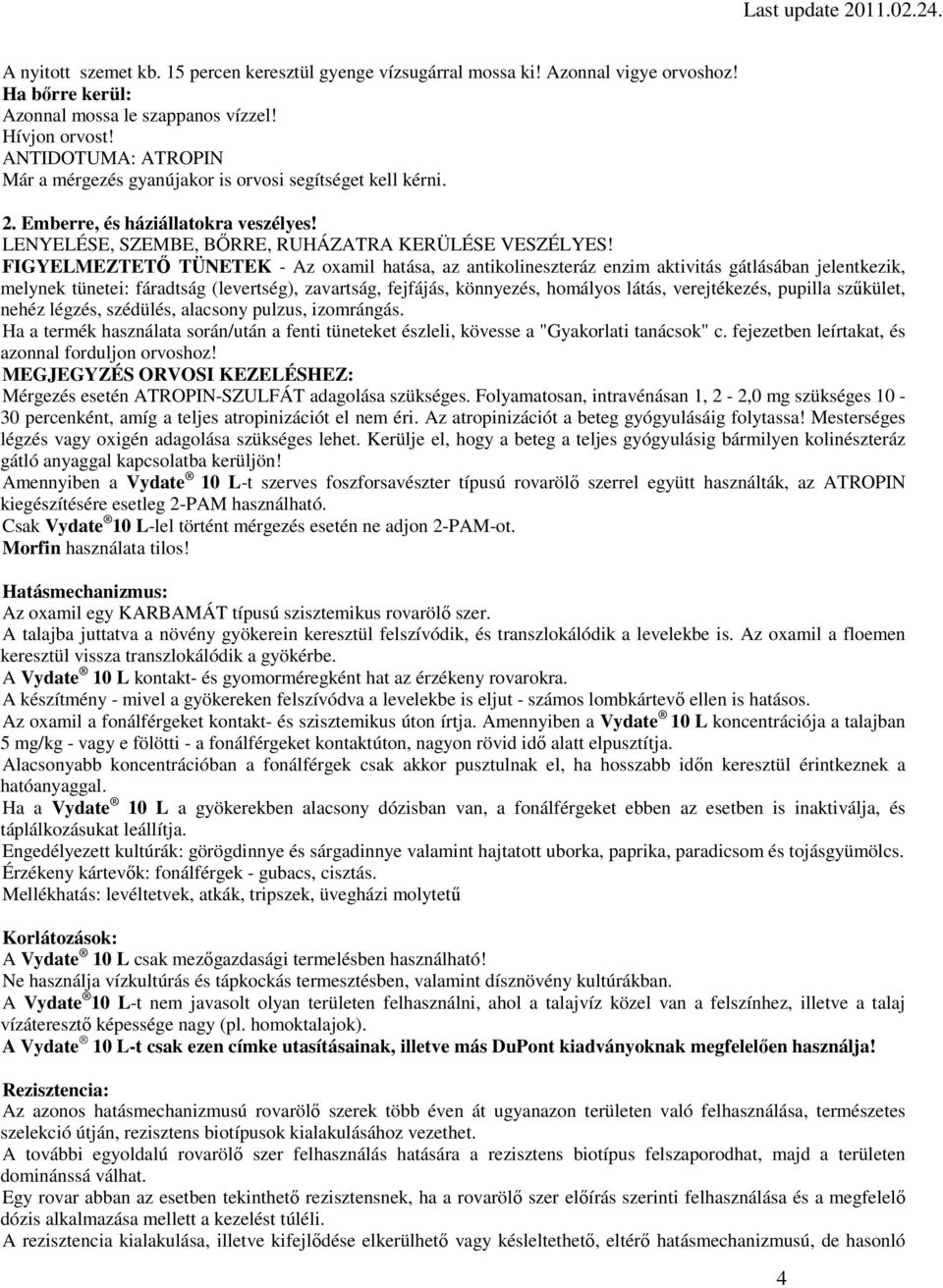 FIGYELMEZTETŐ TÜNETEK - Az oxamil hatása, az antikolineszteráz enzim aktivitás gátlásában jelentkezik, melynek tünetei: fáradtság (levertség), zavartság, fejfájás, könnyezés, homályos látás,