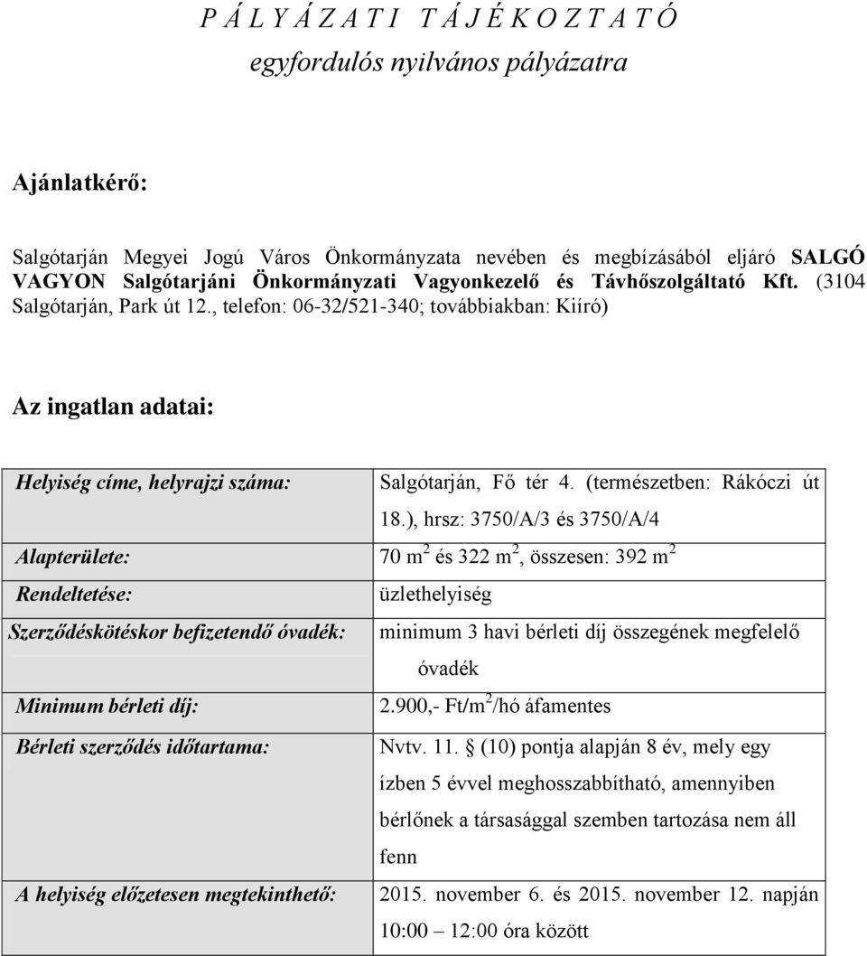 , telefon: 06-32/521-340; továbbiakban: Kiíró) Az ingatlan adatai: Helyiség címe, helyrajzi száma: Salgótarján, Fő tér 4. (természetben: Rákóczi út 18.