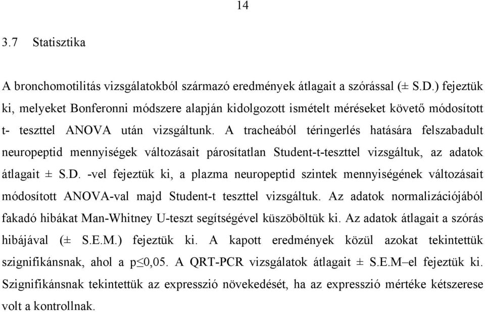 A tracheából téringerlés hatására felszabadult neuropeptid mennyiségek változásait párosítatlan Student-t-teszttel vizsgáltuk, az adatok átlagait ± S.D.
