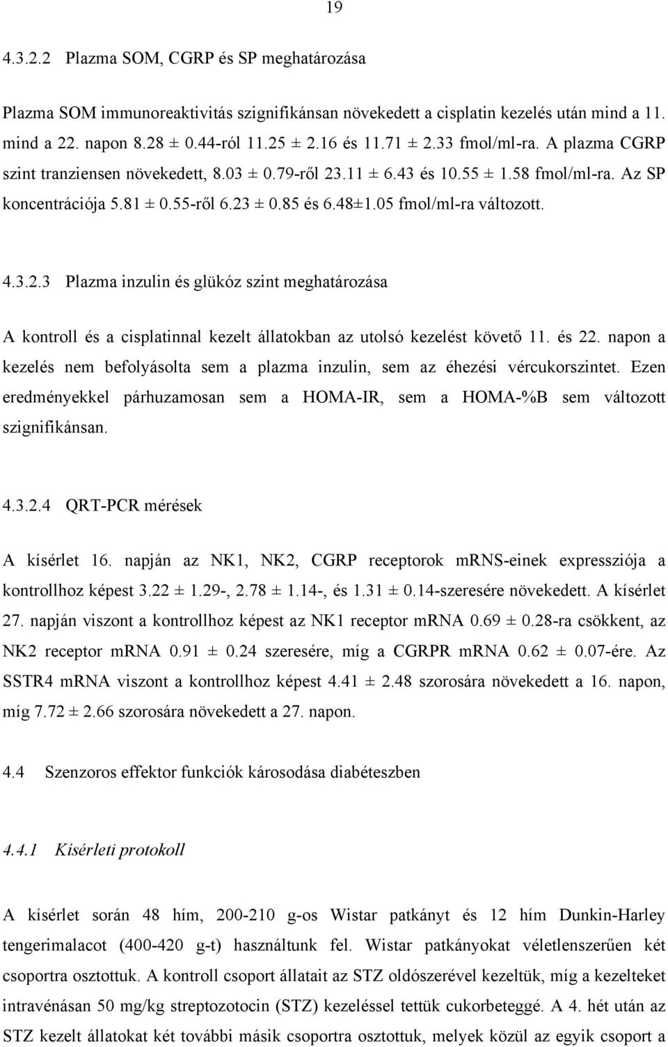 4.3.2.3 Plazma inzulin és glükóz szint meghatározása A kontroll és a cisplatinnal kezelt állatokban az utolsó kezelést követ 11. és 22.