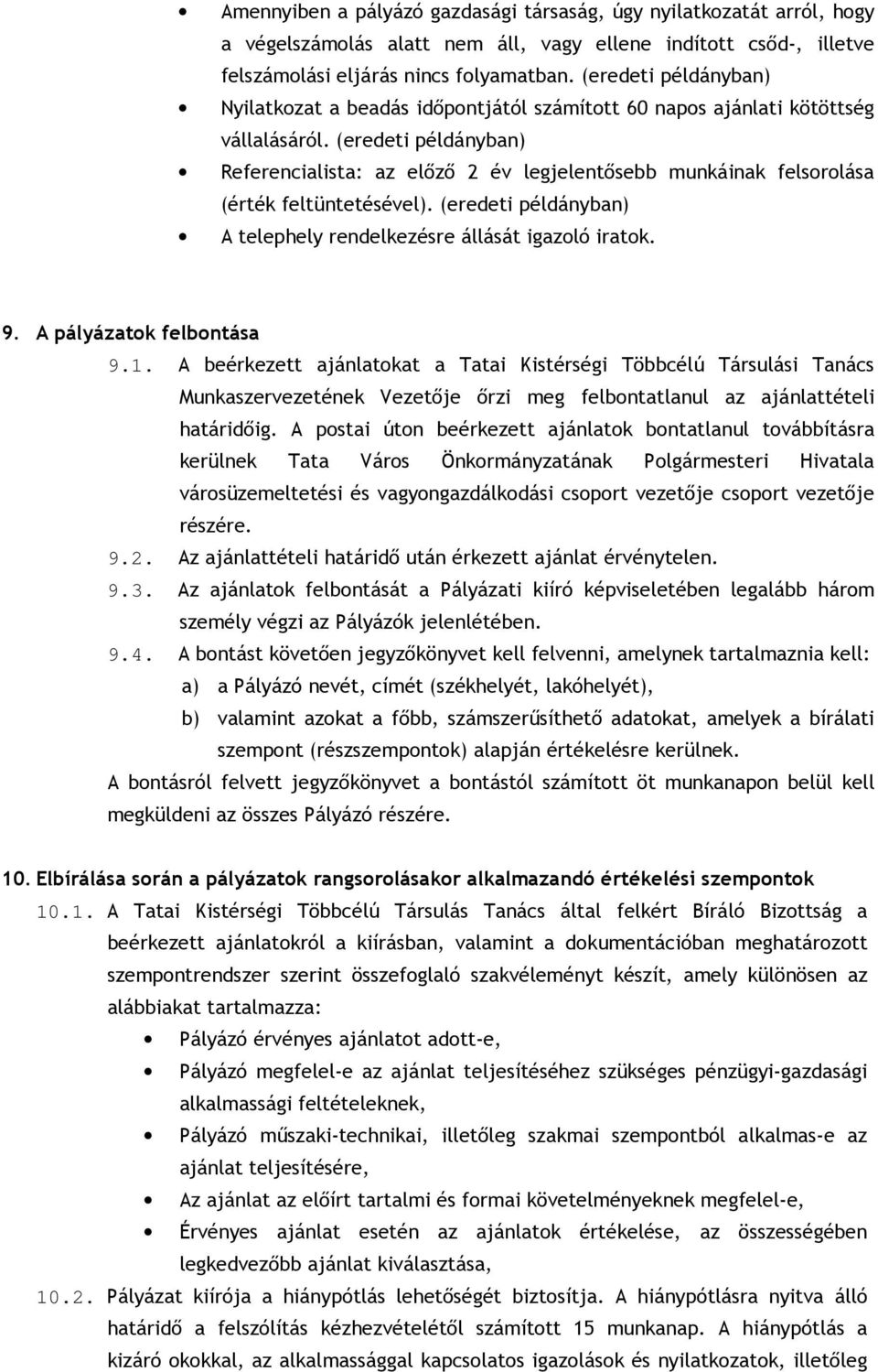 (eredeti példányban) Referencialista: az elızı 2 év legjelentısebb munkáinak felsorolása (érték feltüntetésével). (eredeti példányban) A telephely rendelkezésre állását igazoló iratok. 9.