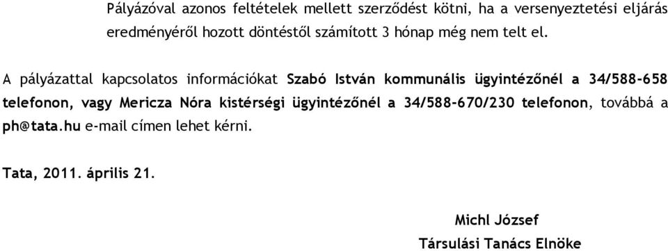 A pályázattal kapcsolatos információkat Szabó István kommunális ügyintézınél a 34/588-658 telefonon, vagy